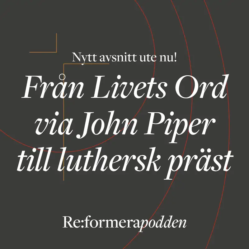 Avsnitt 26 - Från Livets Ord via John Piper till luthersk präst 