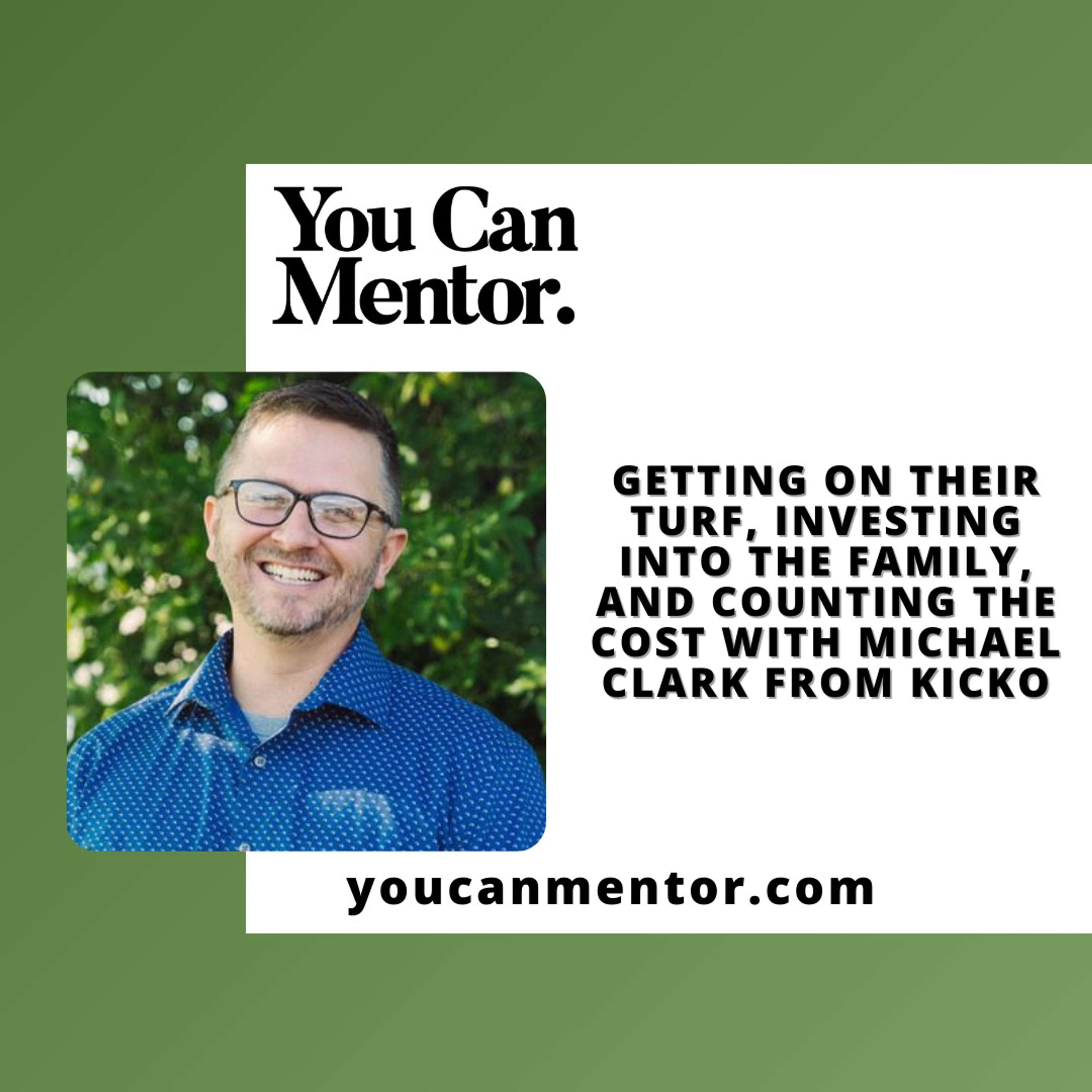 cover of episode 216. Getting on Their Turf, Investing into the Family, and Counting the Cost with Michael Clark from KICKO