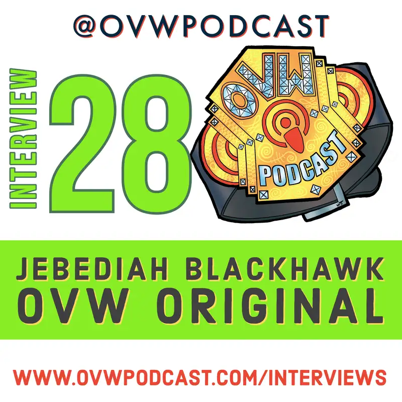 OVWP Interview 28 Jebediah Blackhawk: OVW Original