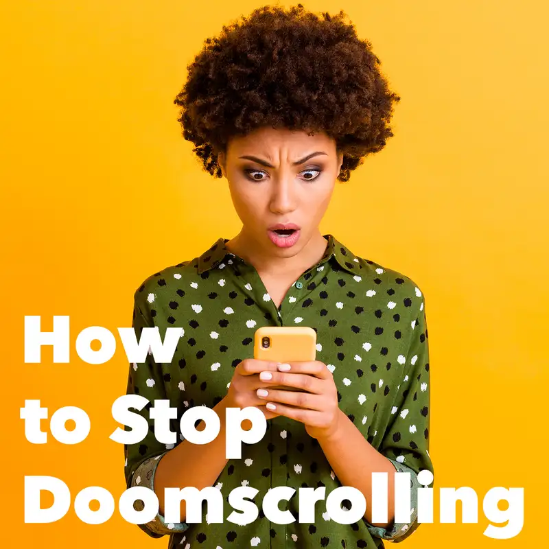 Episode 193: How to Stop Doomscrolling