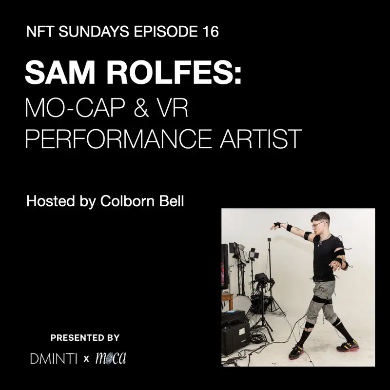 DXM POD 16 - Host Colborn Bell  (Museum of Crypto Art) talks w/ MoCap Performance Artist Sam Rofles