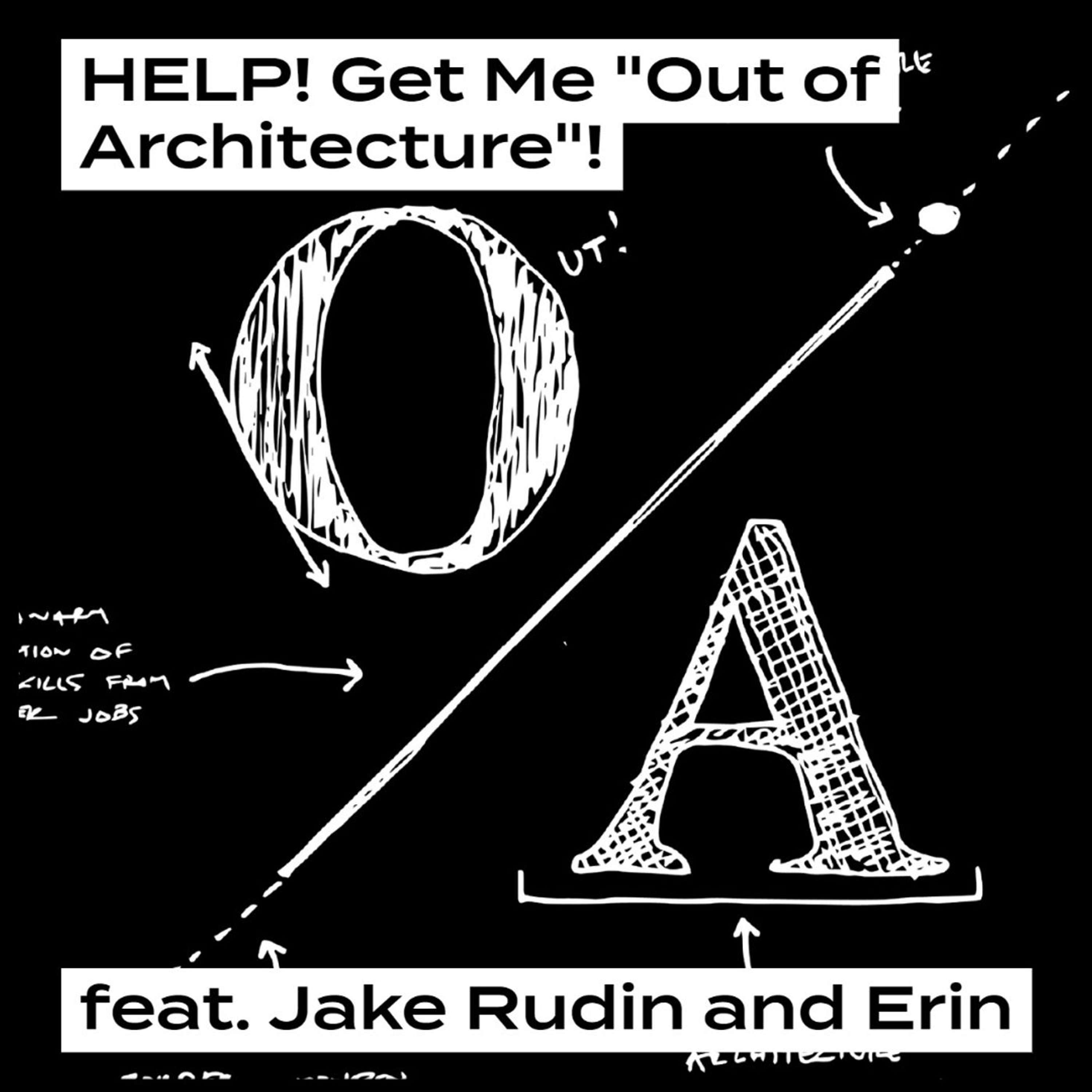 HELP! Get Me Out of Architecture, feat. Jake Rudin and Erin Pellegrino