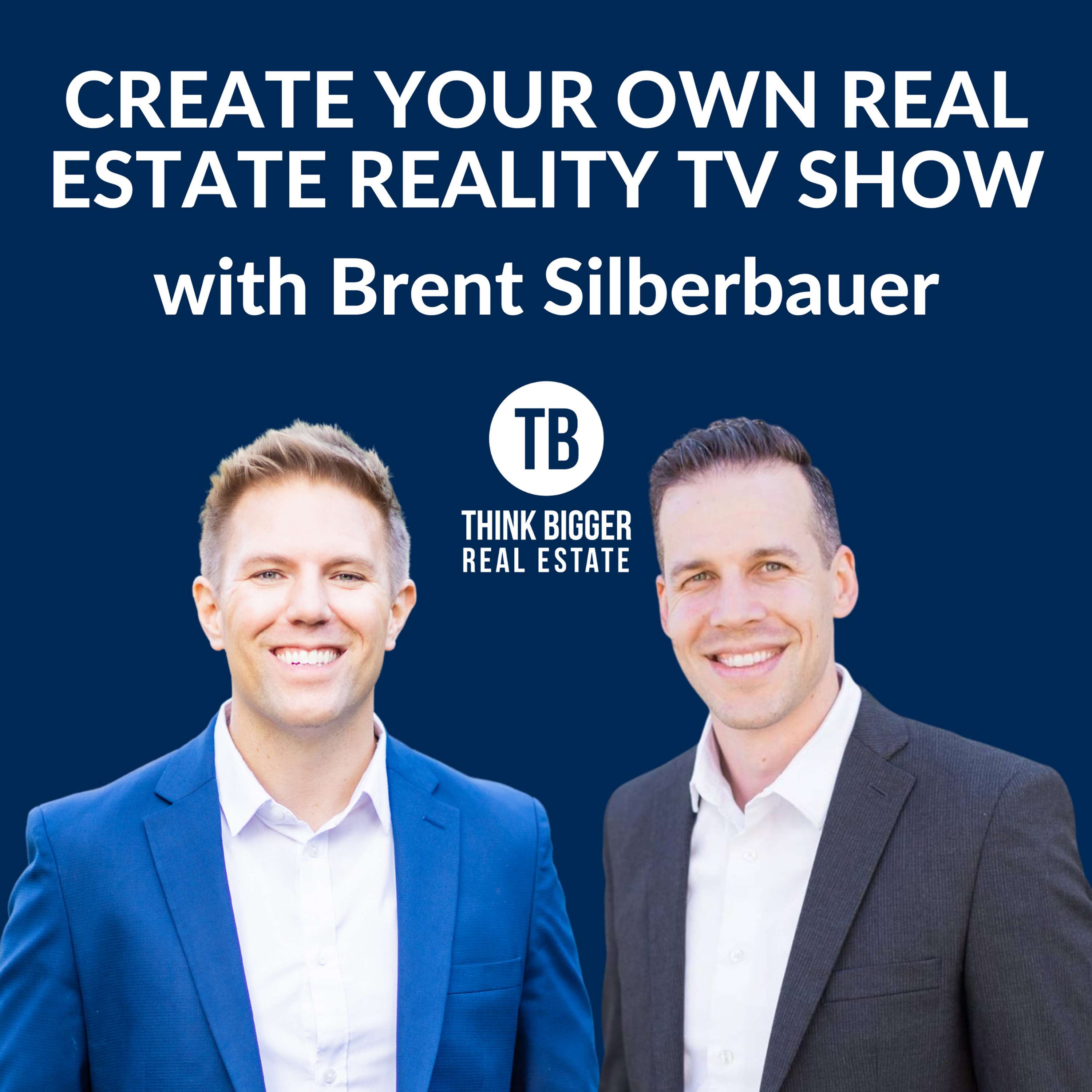 Create Your Own Real Estate Reality TV Show | Brent Silberbauer