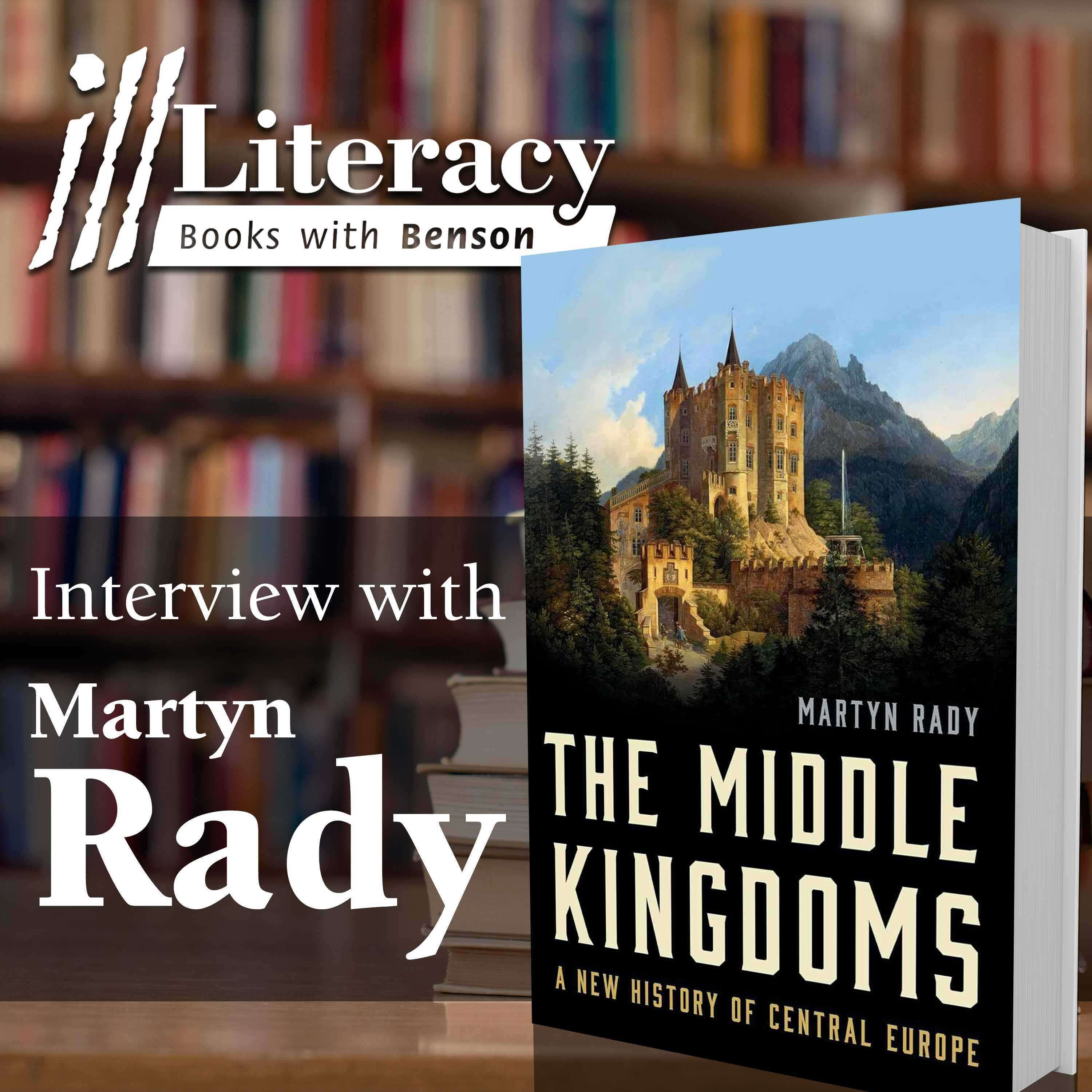 Ill Literacy, Episode 143: The Middle Kingdoms (Guest: Martyn Rady)