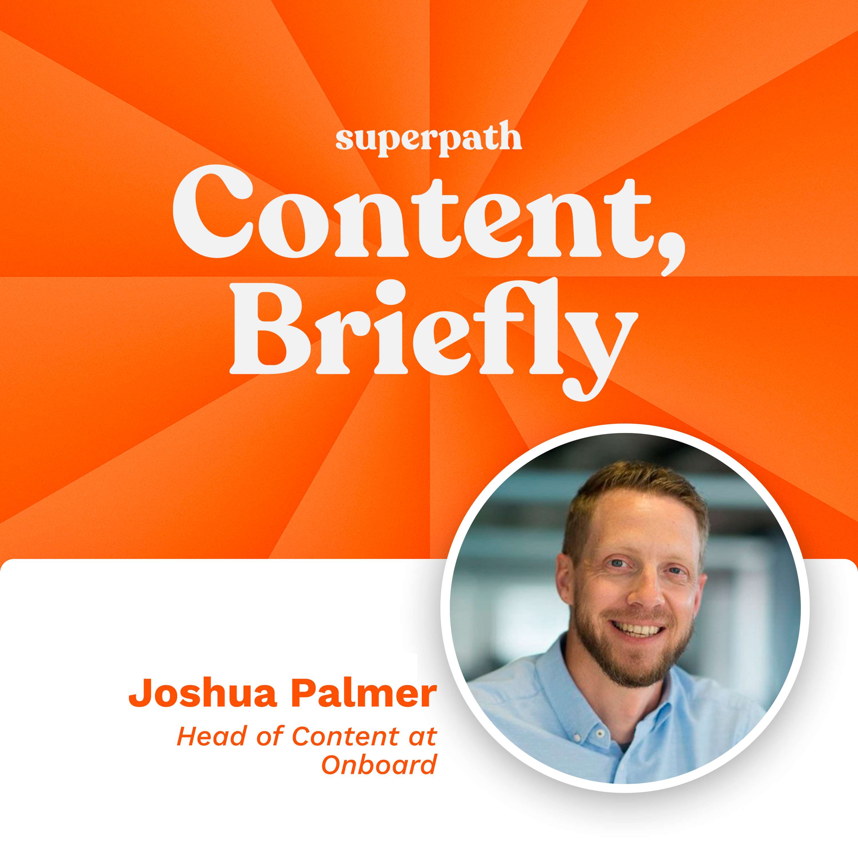 OnBoard: Josh Palmer's "Do, Delegate or Delete" Approach to Content