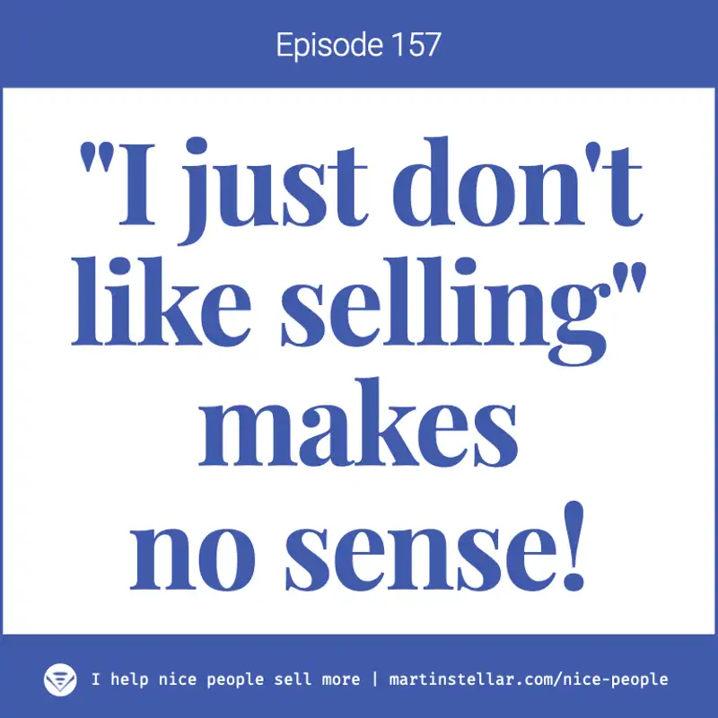 Ep 156: "I just don't like selling" makes zero sense