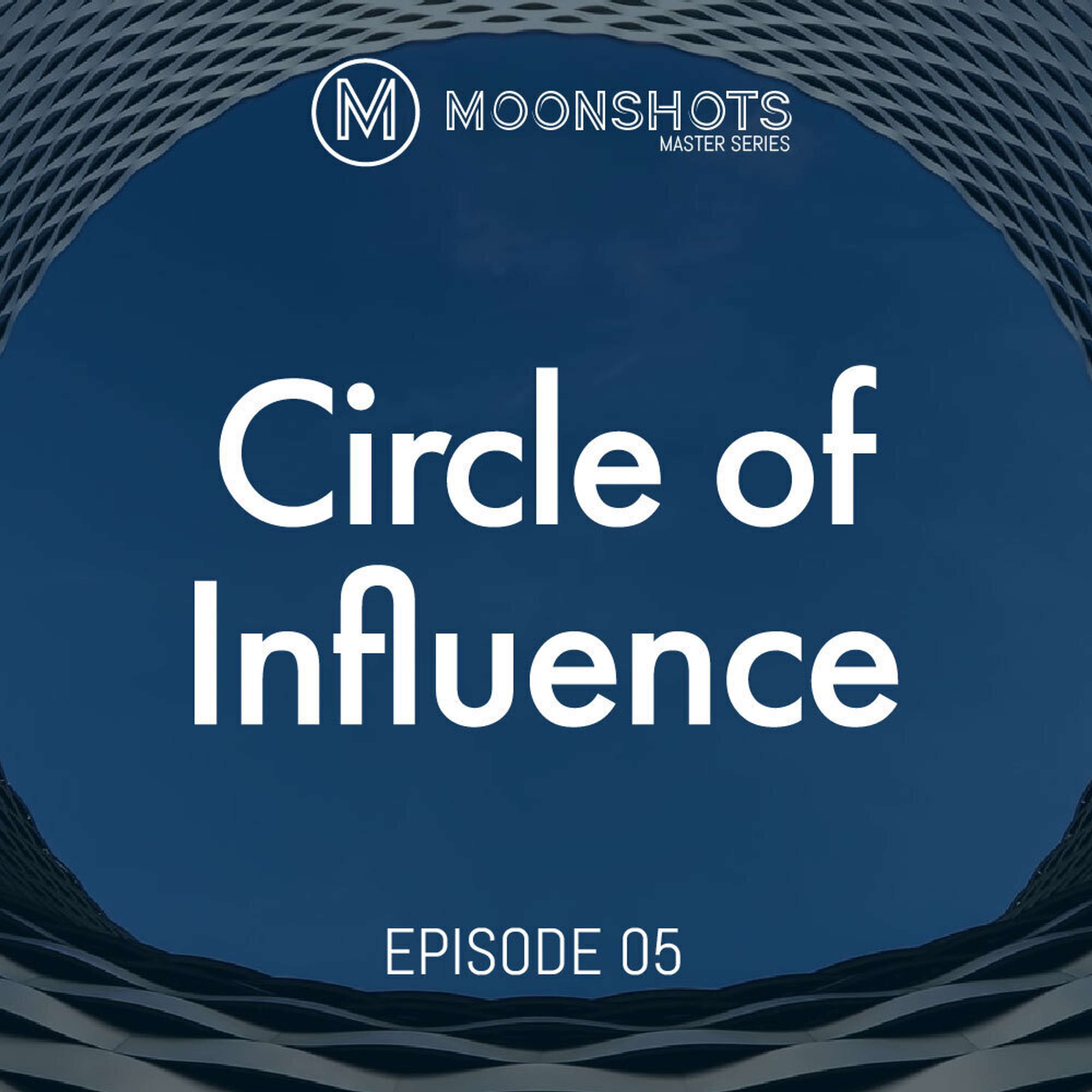 Moonshots Masterseries: Unleashing the Power of Your Circle of Influence