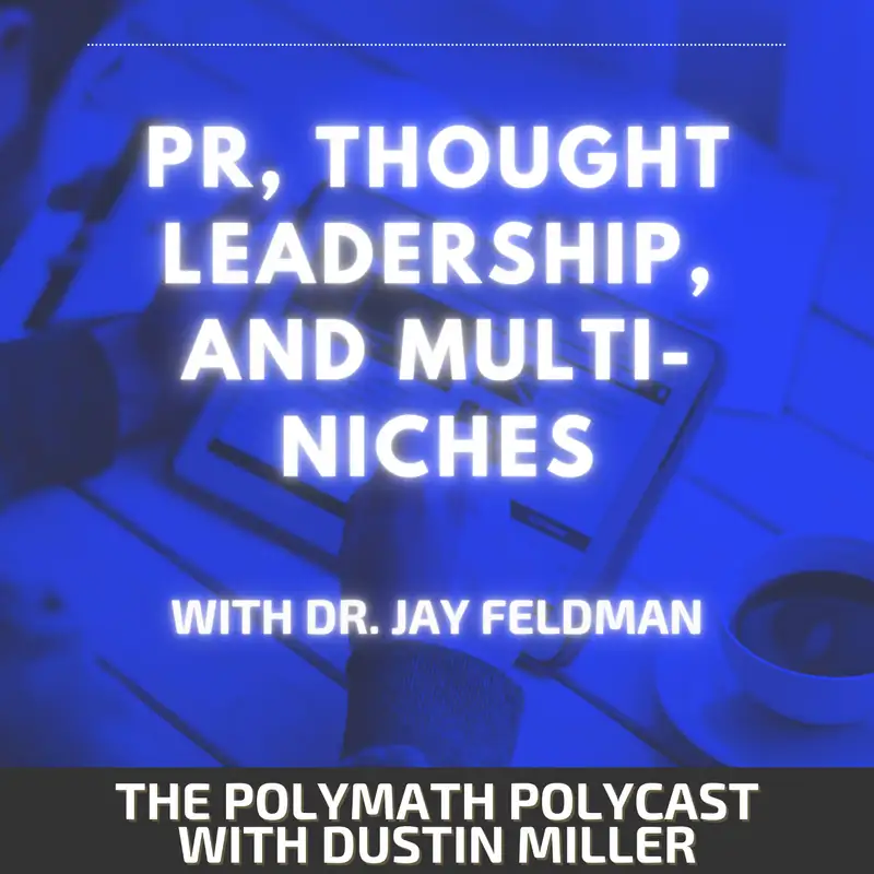 PR, Thought Leadership, and Multi-Niches with Dr. Jay Feldman [Interview]