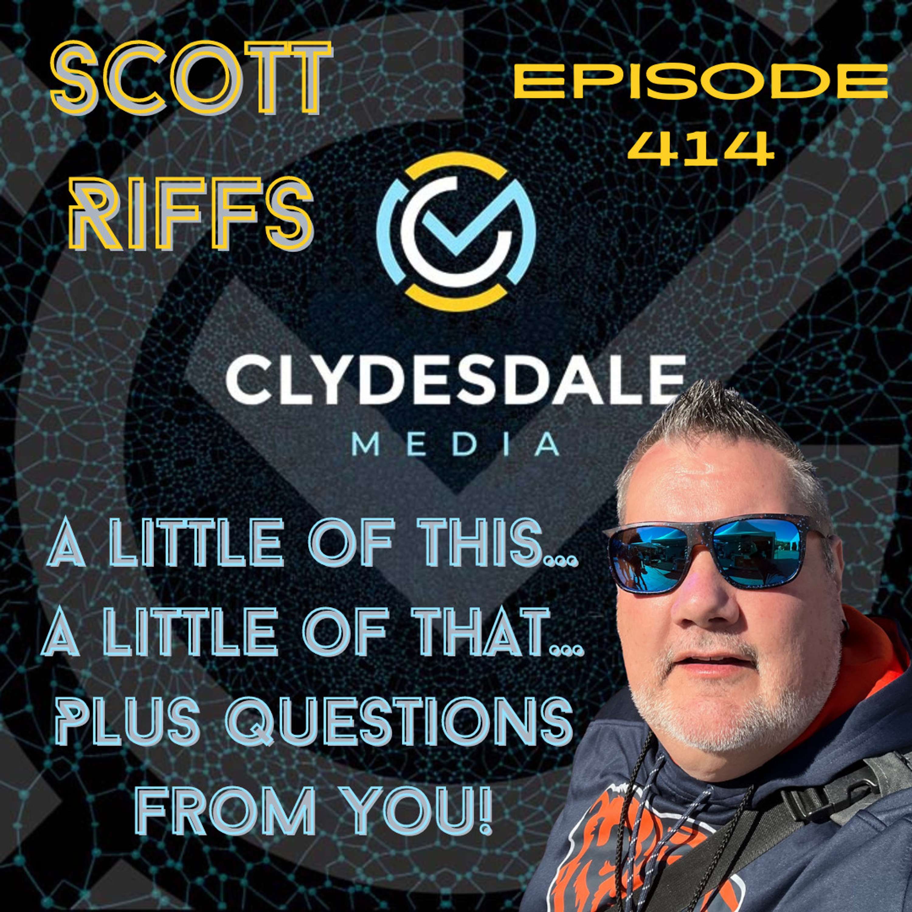 Scott Riff's - A little of this... and A little of That...Plus Questions from You! Clydesdale Media
