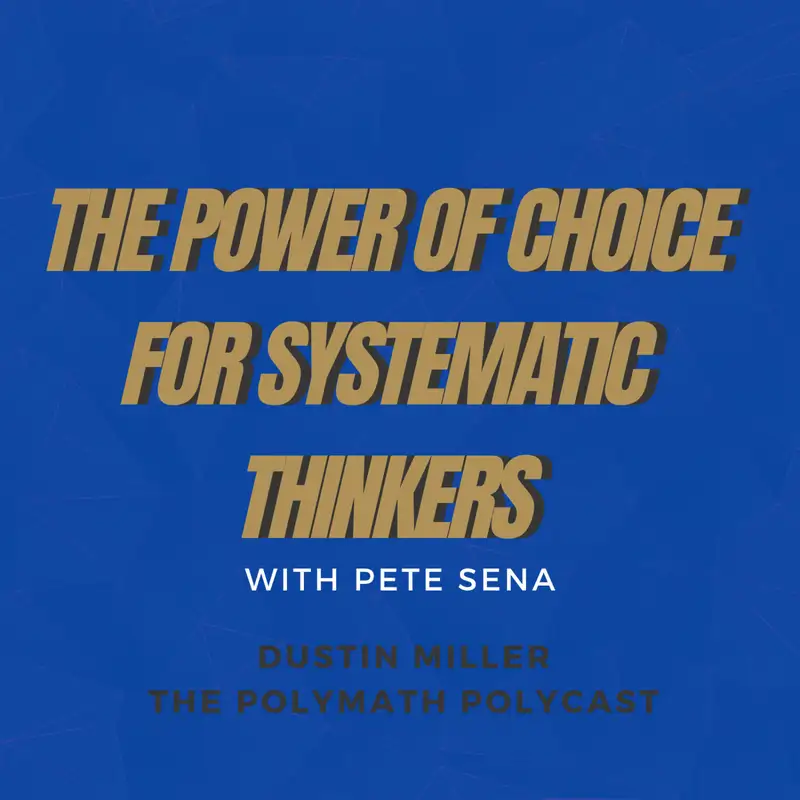 The Power of Choice for Systematic Thinkers with Pete Sena [Interview]