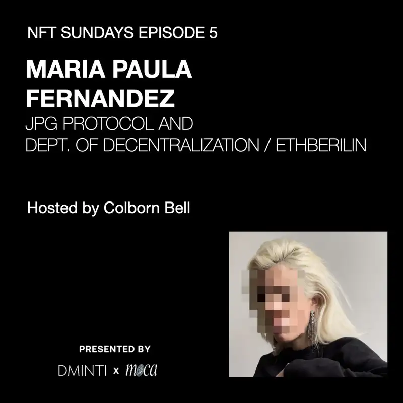 DXM POD 05 - Host Colborn Bell  (Museum of Crypto Art) talks w/ JPG Protocol's Maria Paula Fernandez