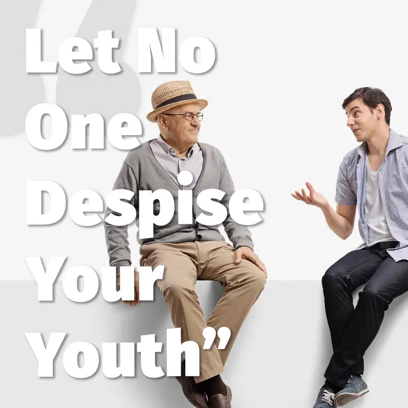 Episode 166: “Let No One Despise Your Youth”: Six Elements of Earning Respect