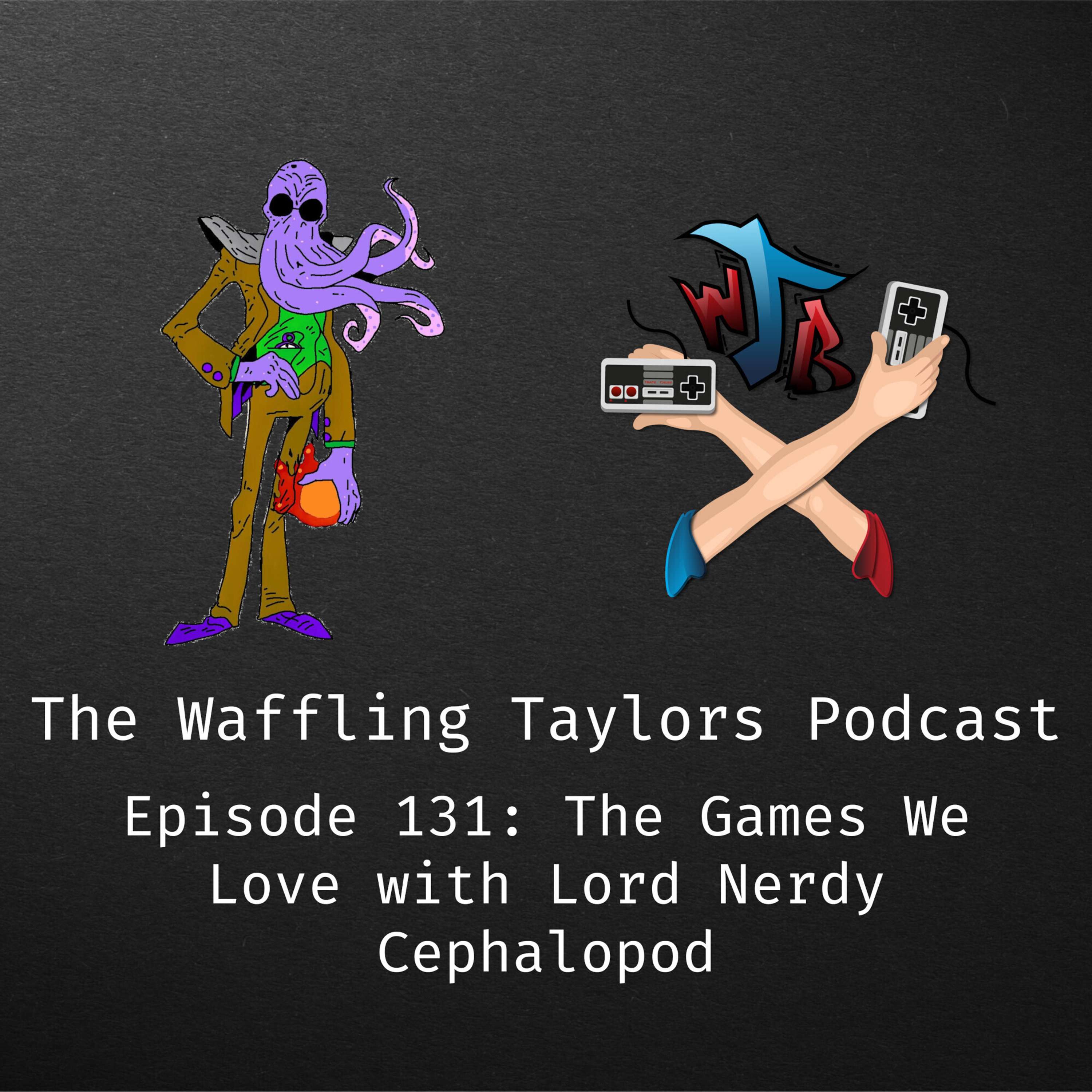 The Games we Love with Lord Nerdy Cephelapod