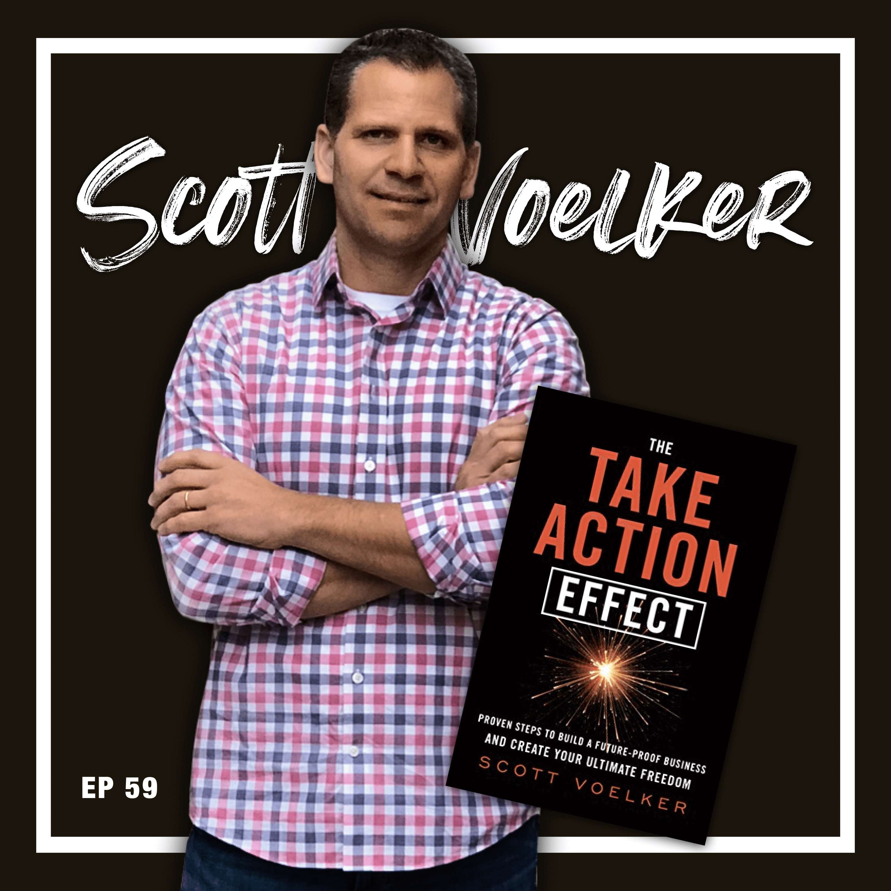 cover of episode 59: How to Take Action on What You Want (w/ Scott Voelker, author of "The Take Action Effect")