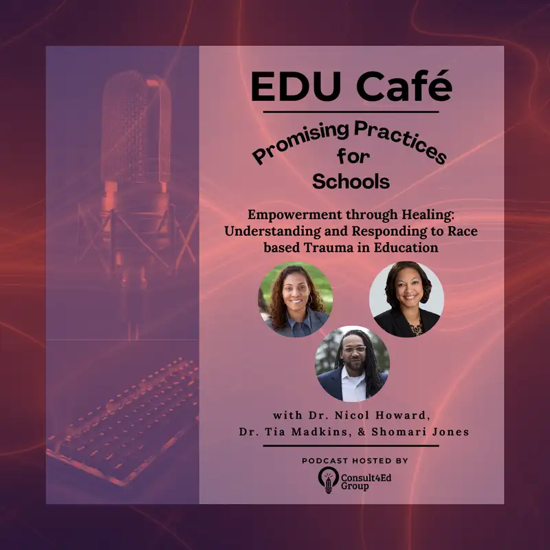 Empowerment through Healing: Understanding and Responding to Race based Trauma in Education with Dr. Tia Madkins, Dr. Nicol Howard, & Shomari Jones