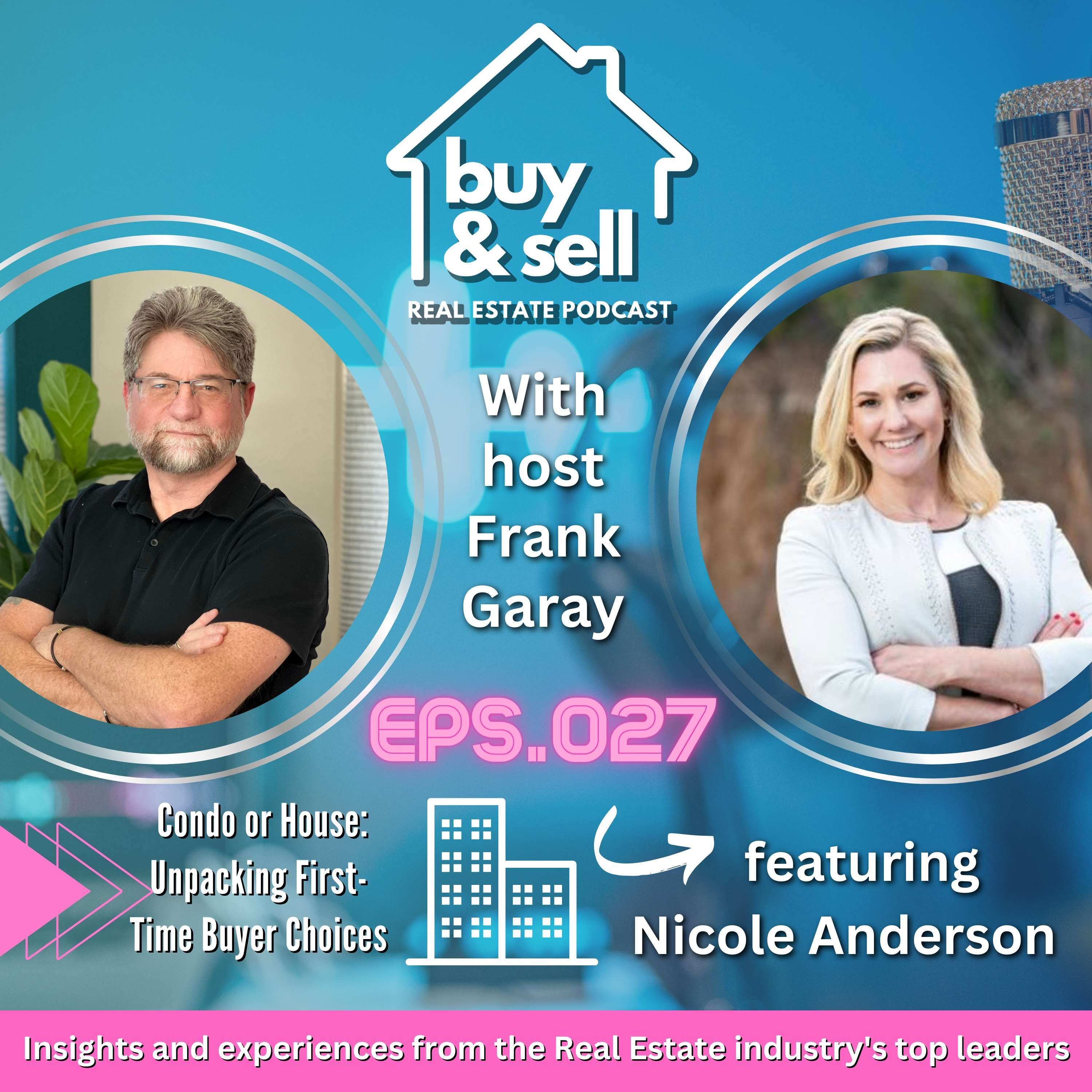 Episode 027 - Condo or House: Unpacking First-Time Buyer Choices with Nicole Anderson