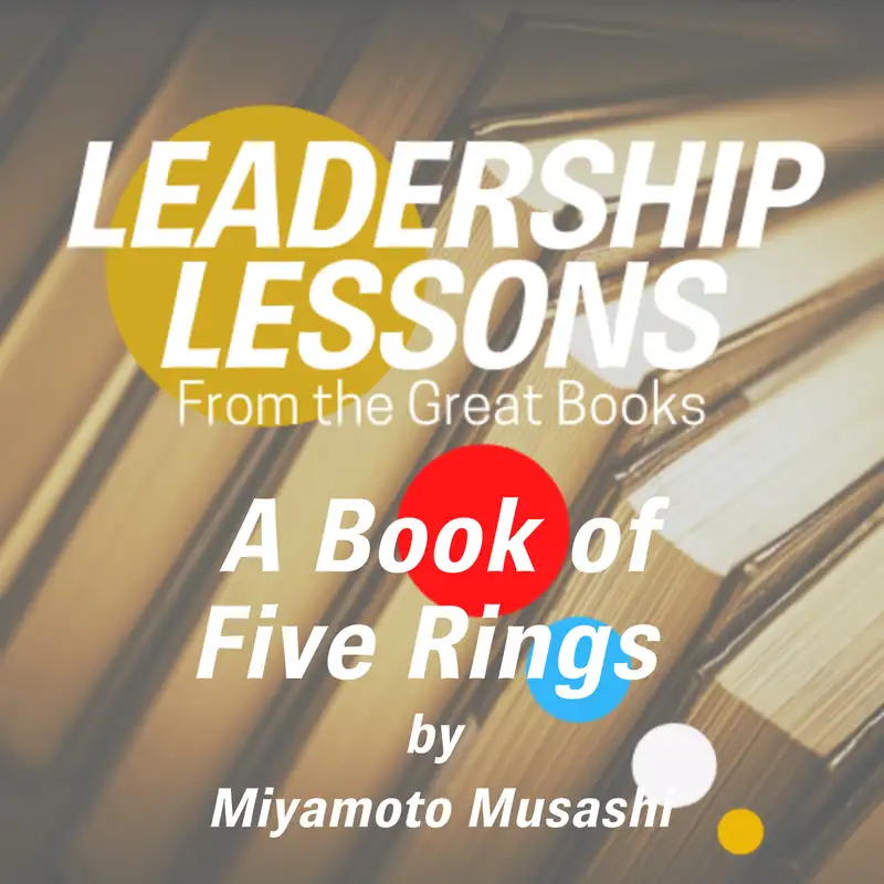 Leadership Lessons From The Great Books #21 - A Book of Five Rings by Miyamoto Musashi w/John Hill aka Small Mountain