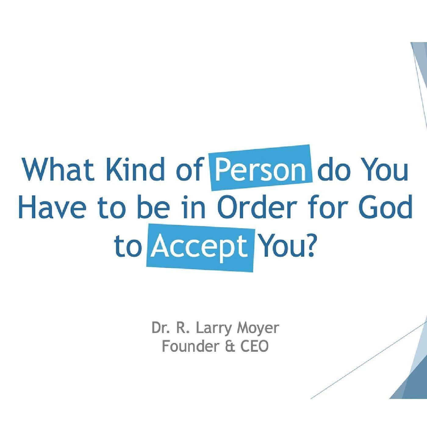 What Kind of Person Do You Have to be in Order for God to Accept You?