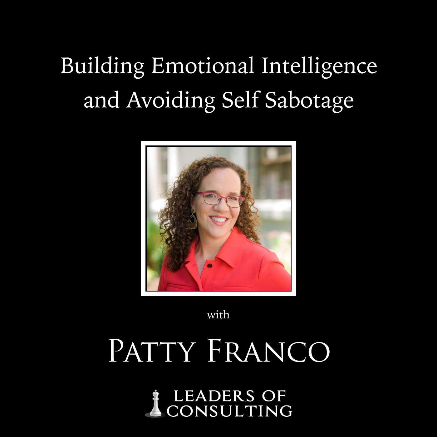Patty Franco: Building Emotional Intelligence and Avoiding Self Sabotage