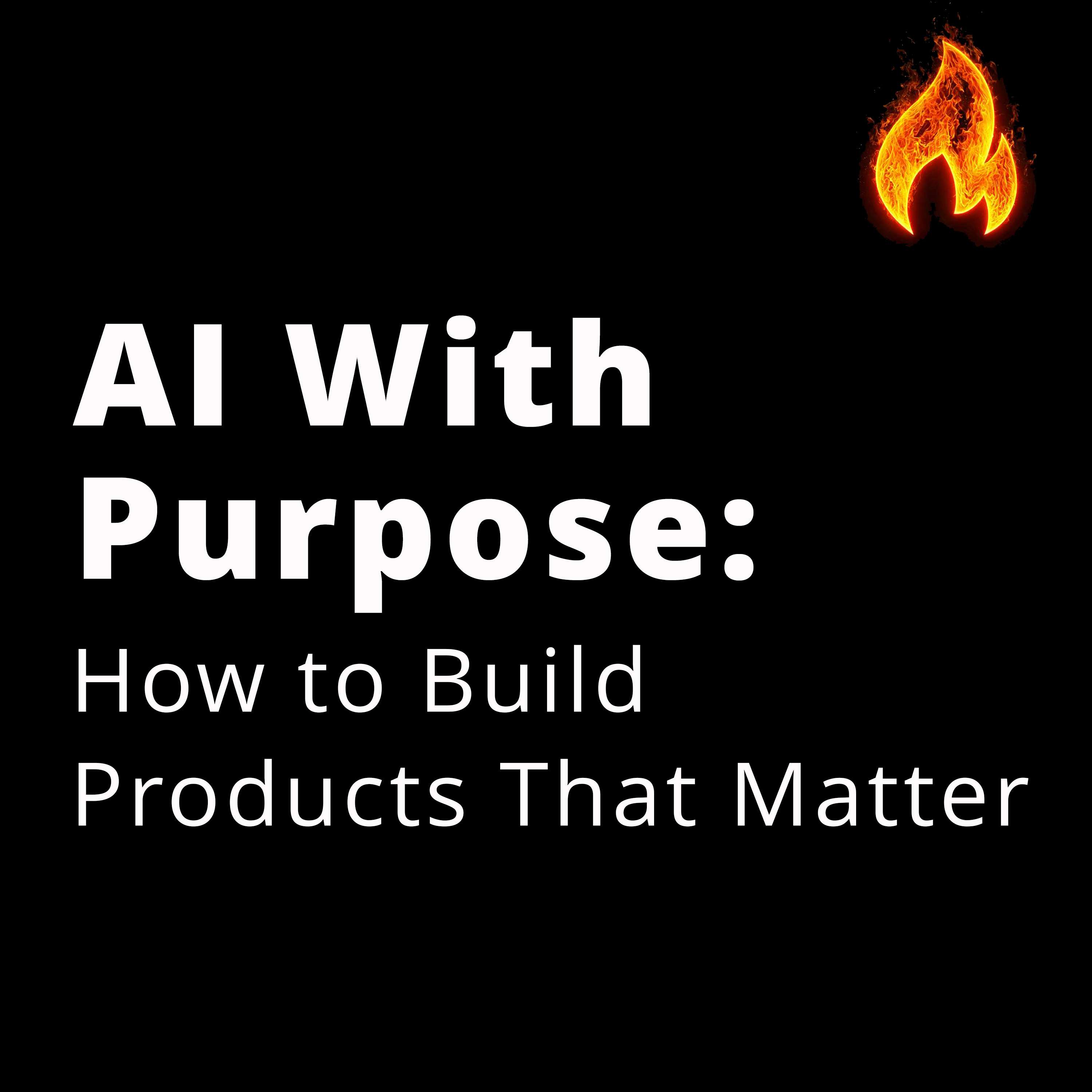 AI With Purpose: How to Build Products that Matter