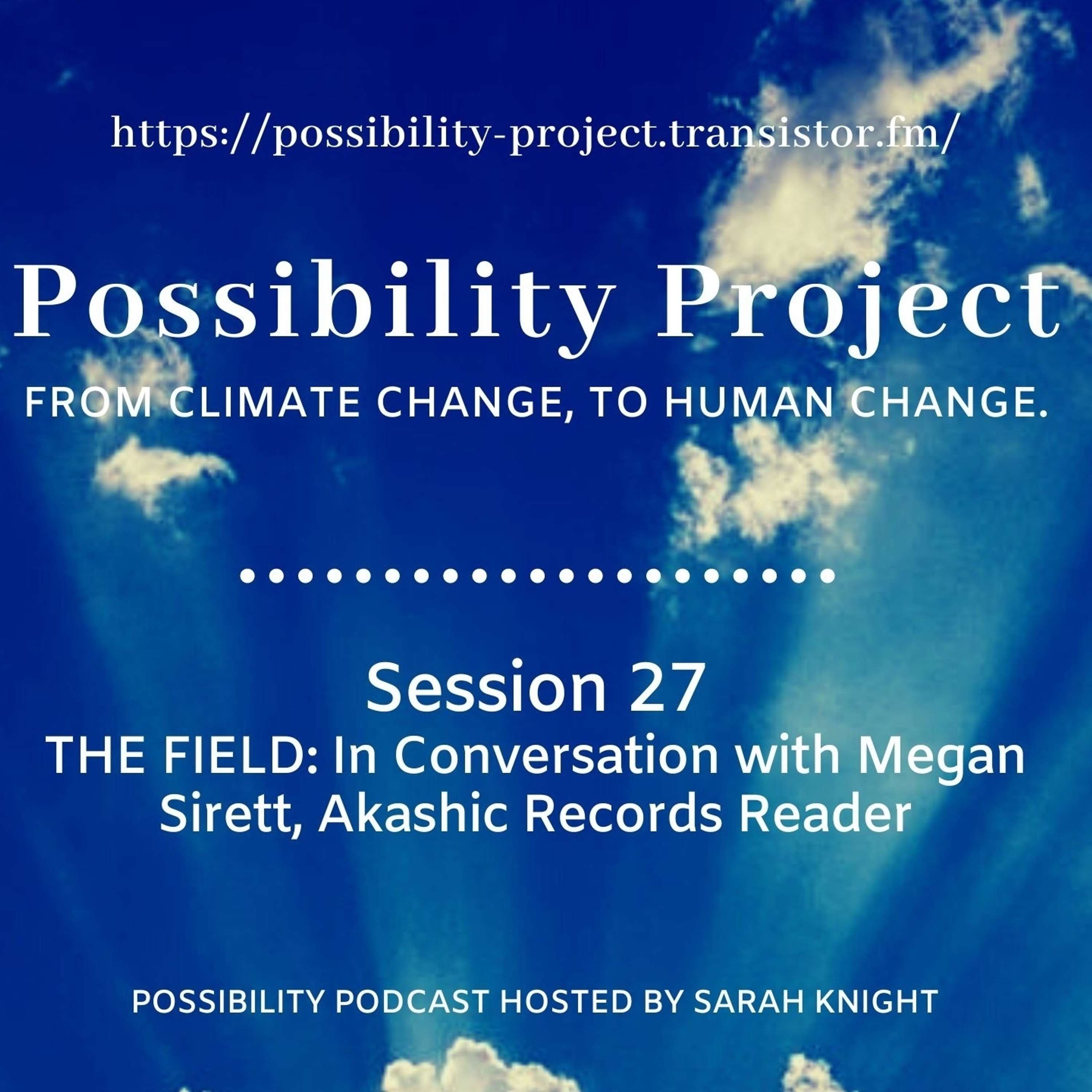 The Field: In Conversation with Megan Sirett, Akashic Records Reader. Possibility Podcast Session 27