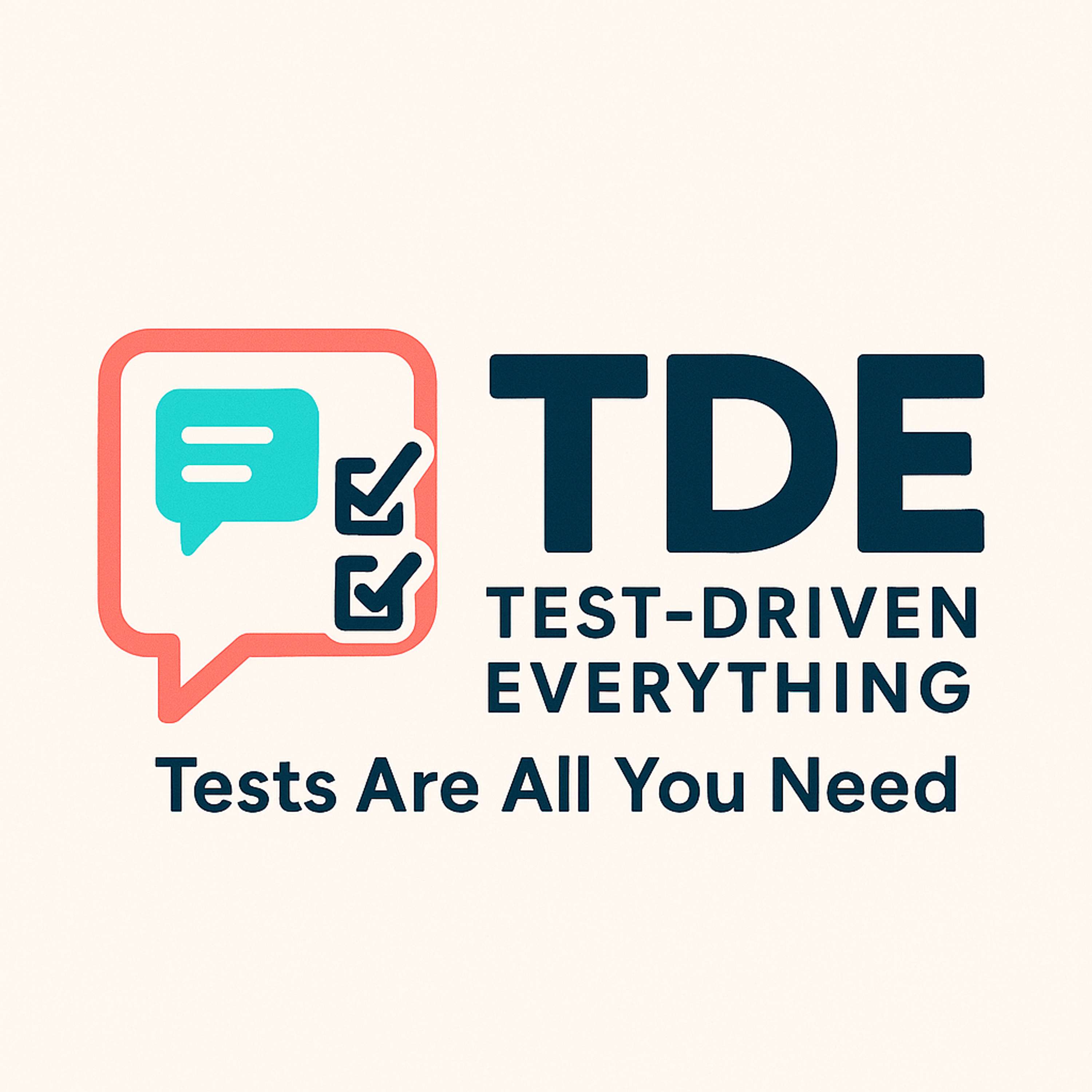 Tests Are All You Need: Test Driven Everything (TDE)