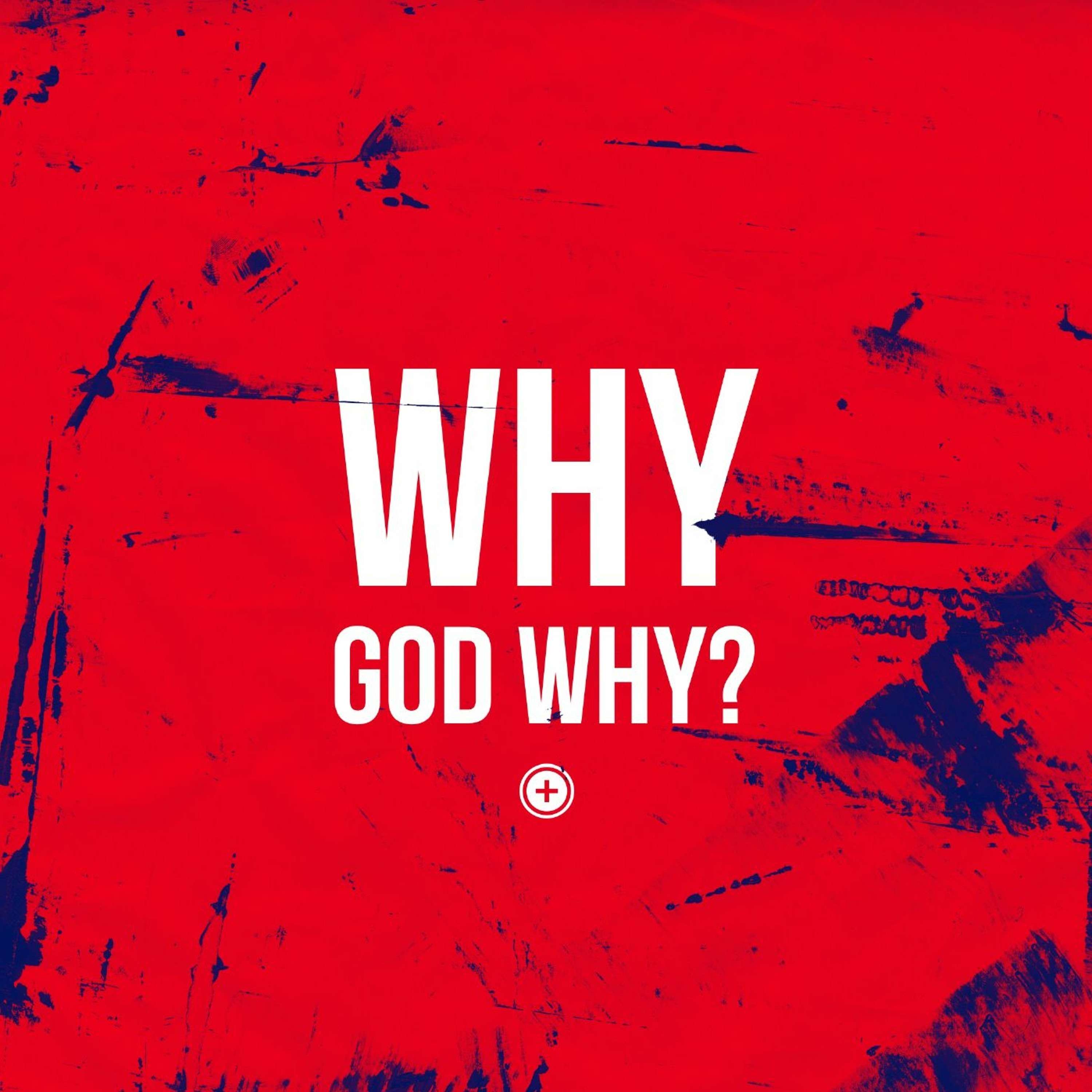 Why God Why?