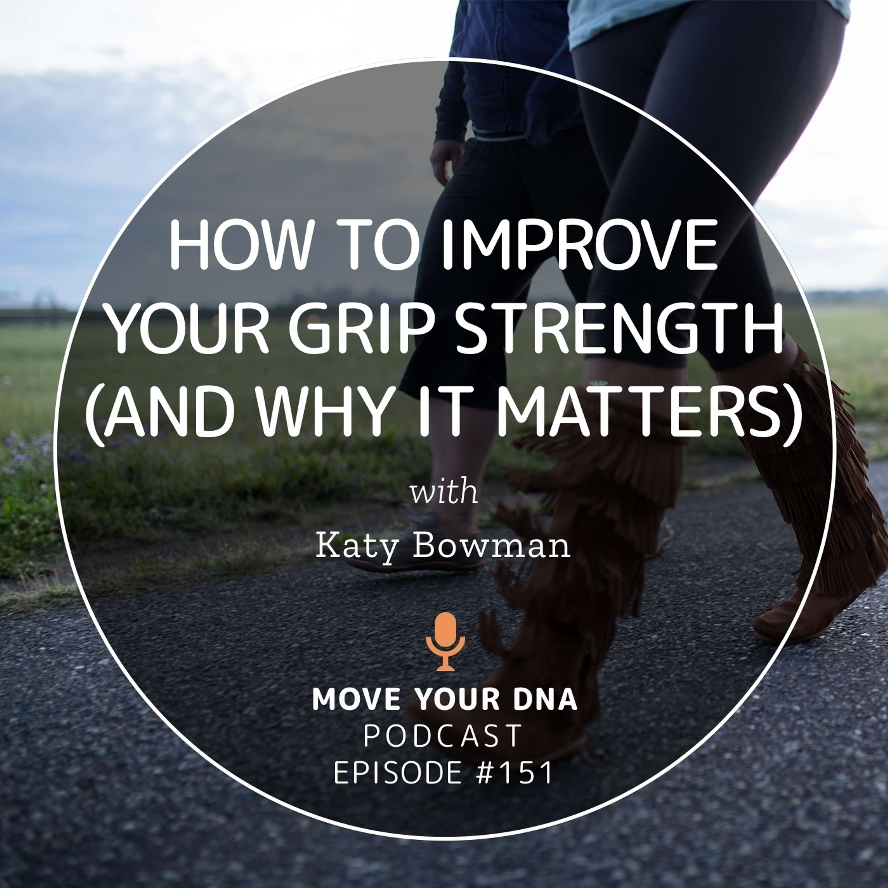 Ep 151: How to Improve Your Grip Strength (and why it matters)
