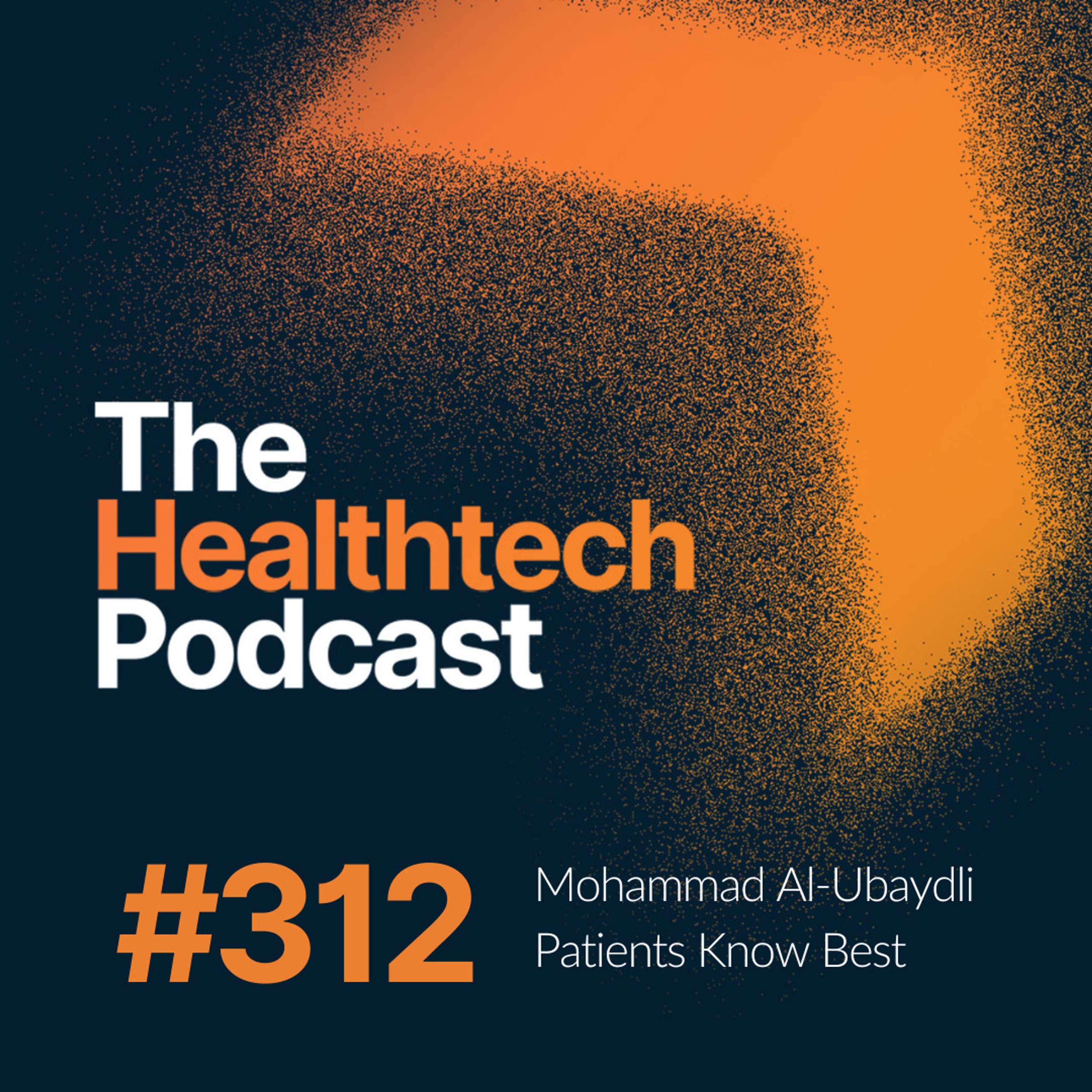 #312 Redefining medical record ownership with Mohammad Al-Ubaydli, CEO of Patients Know Best  - podcast episode cover