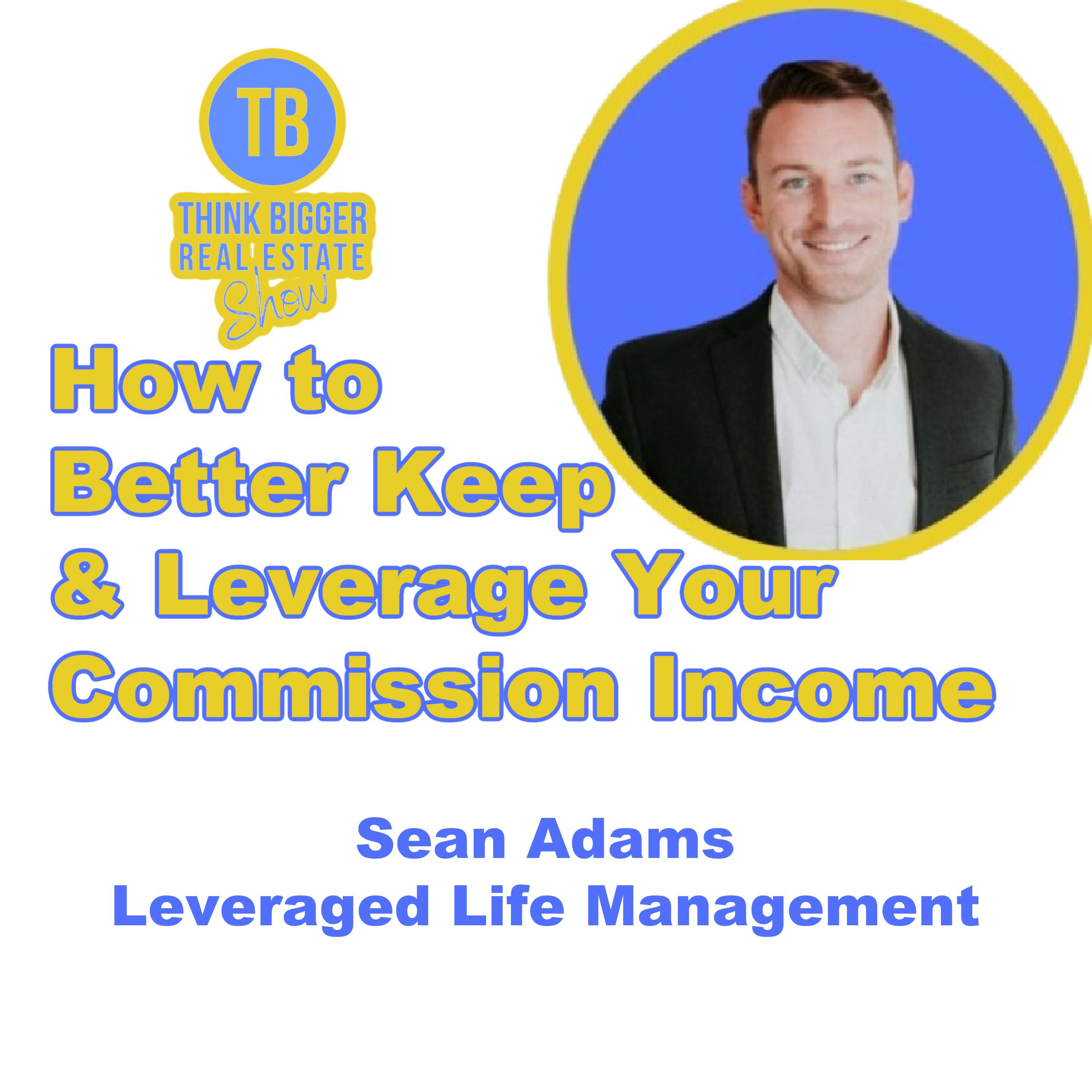 How to Better Keep & Leverage Your Commission Income | Sean Adams