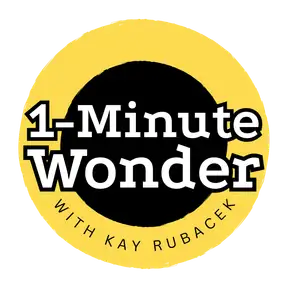 1-Minute Wonder with Kay Rubacek