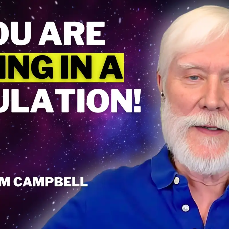 UC 19: Physicist Reveals the MINDBLOWING Truth About Our Virtual Reality Universe | Tom Campbell