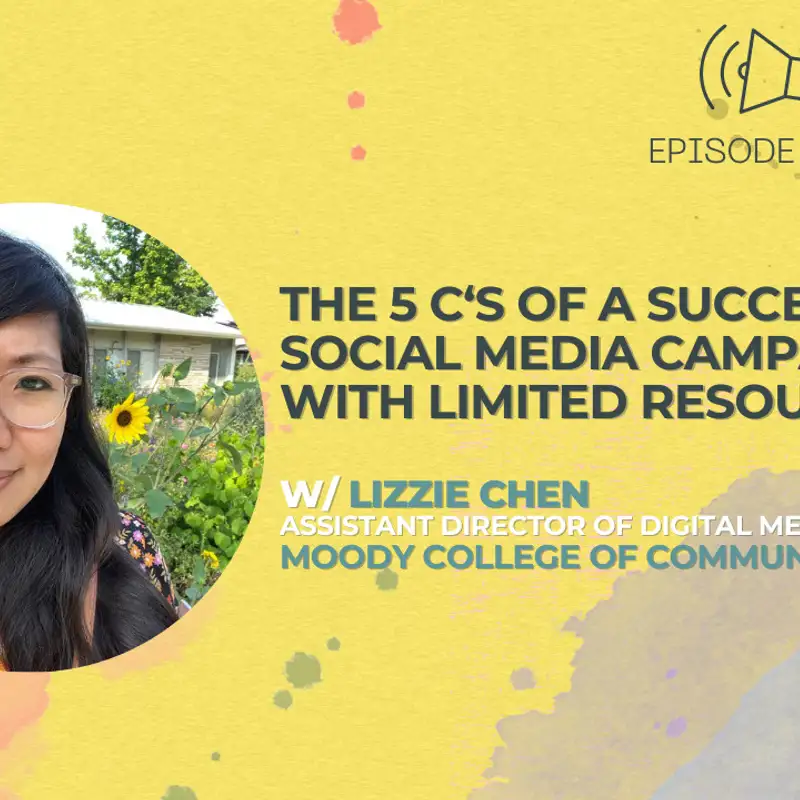 #39 - The 5 C’s of Higher Ed Social Media Execution With Limited Resources w/ Lizzie Chen from Moody College of Communication