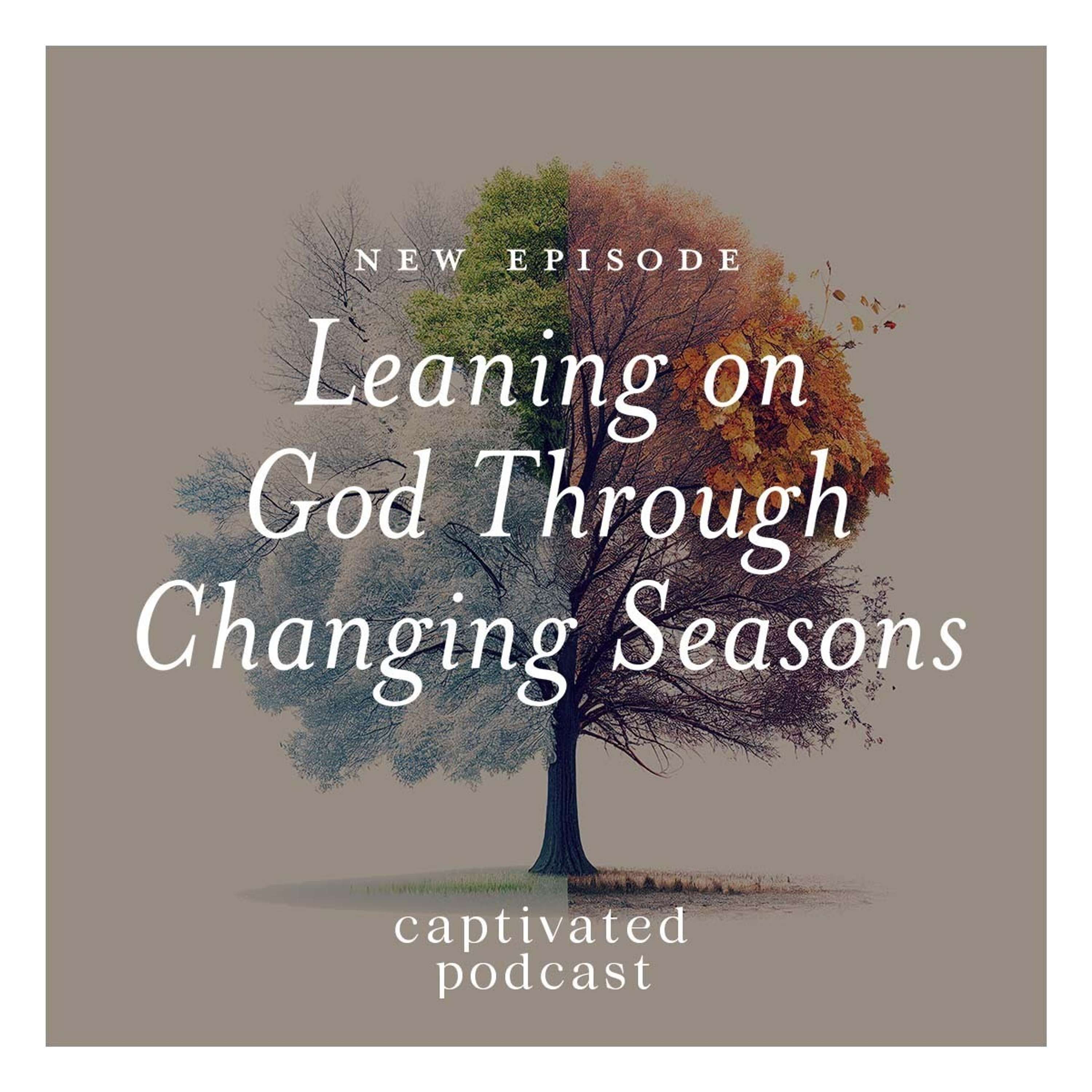 Leaning on God Through Changing Seasons