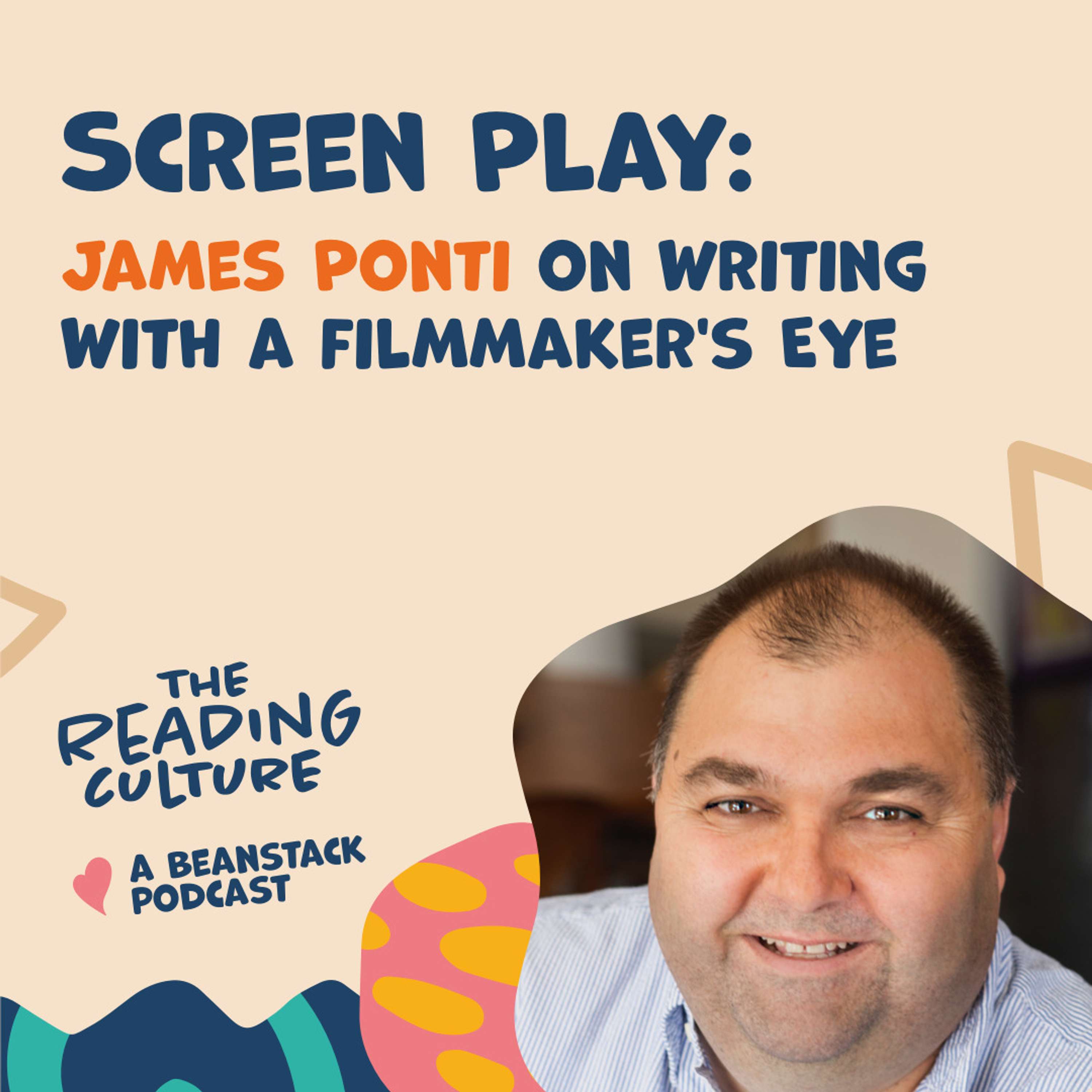 Screen Play: James Ponti on Writing with a Filmmaker's Eye