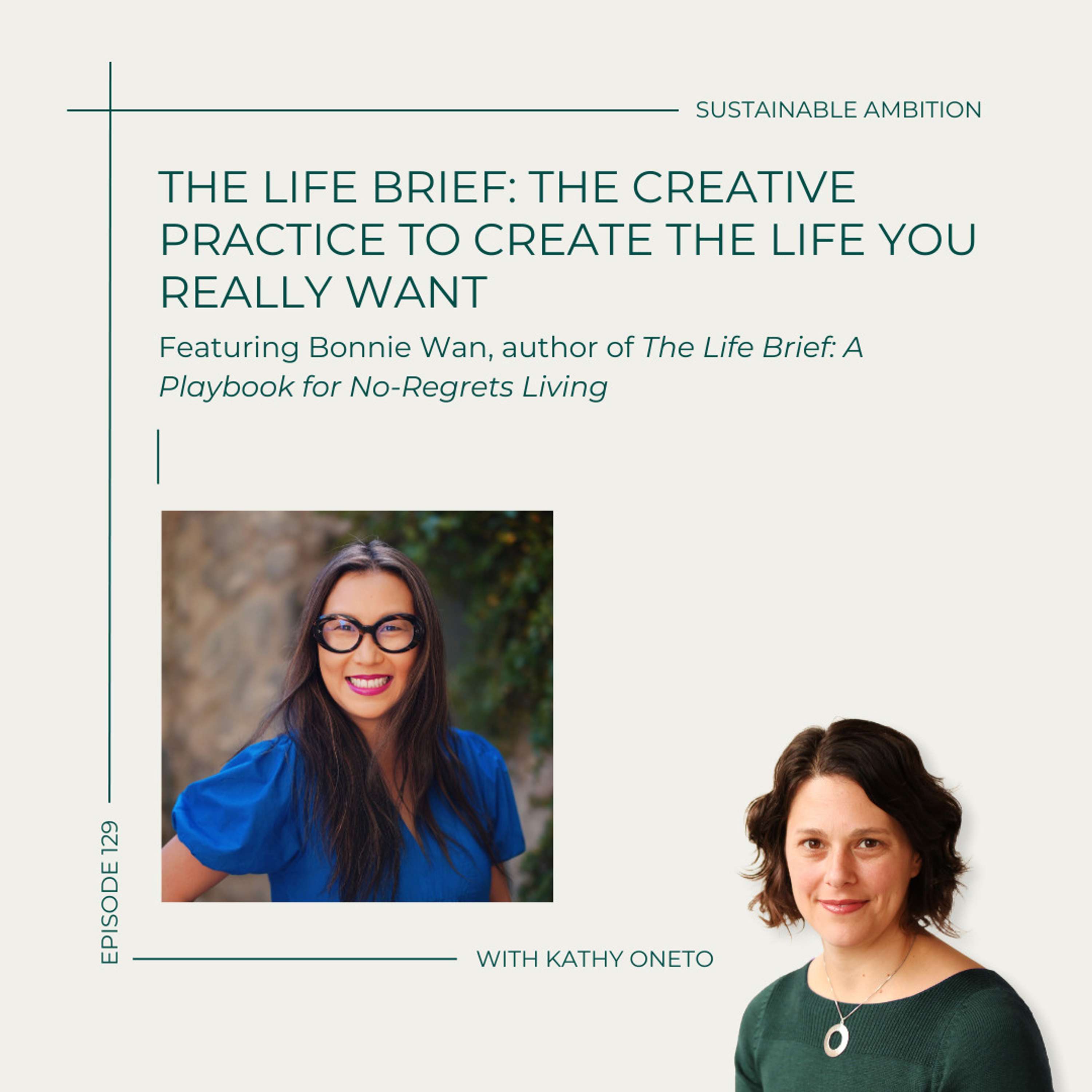 129. The Life Brief: The Creative Practice to Create the Life You Really Want with Bonnie Wan