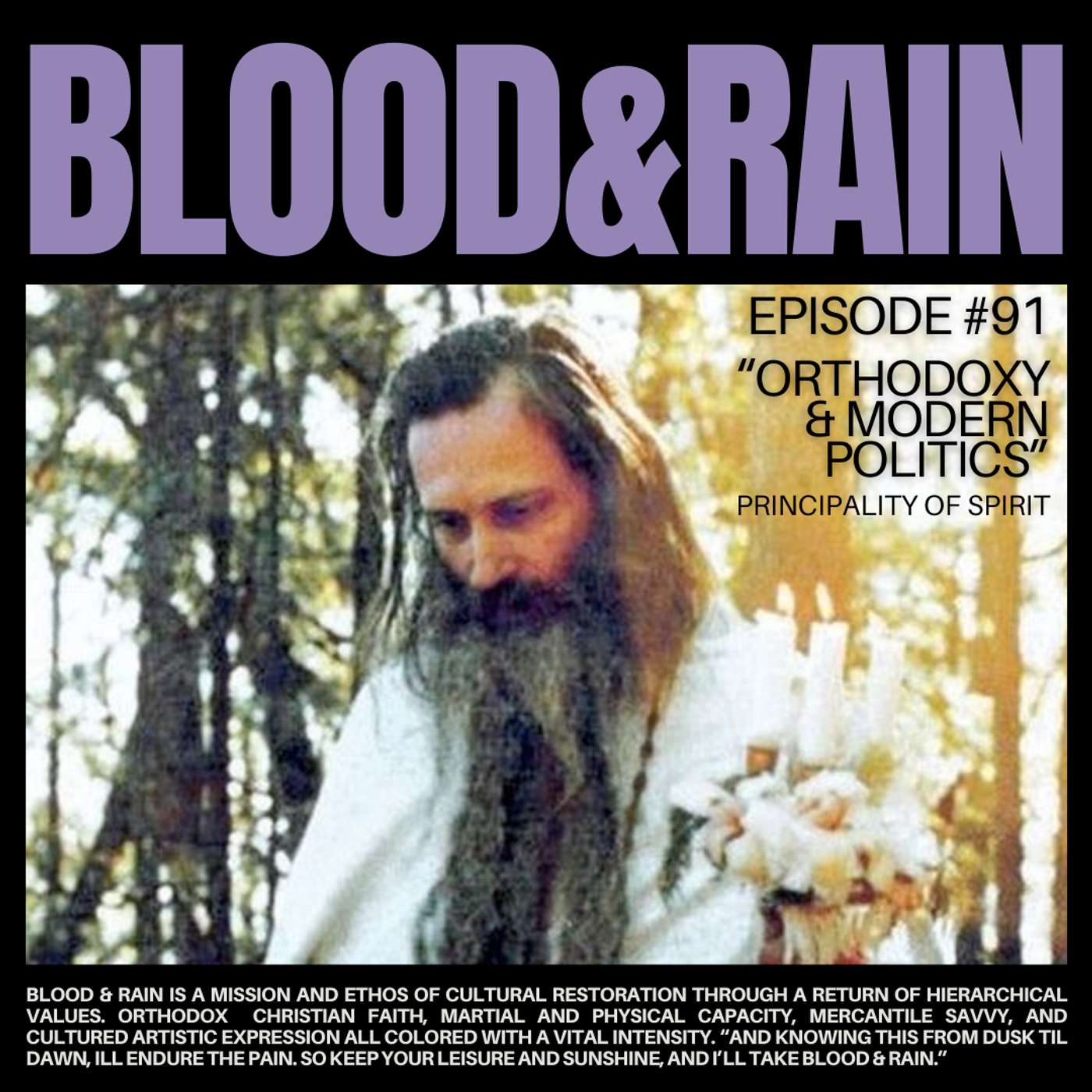 Blood & Rain Episode 91: Orthodoxy & Modern Politics Featuring: Principality of Spirit Blood & Rain Episode 91: Orthodoxy & Modern Politics Featuring: Principality of Spirit
