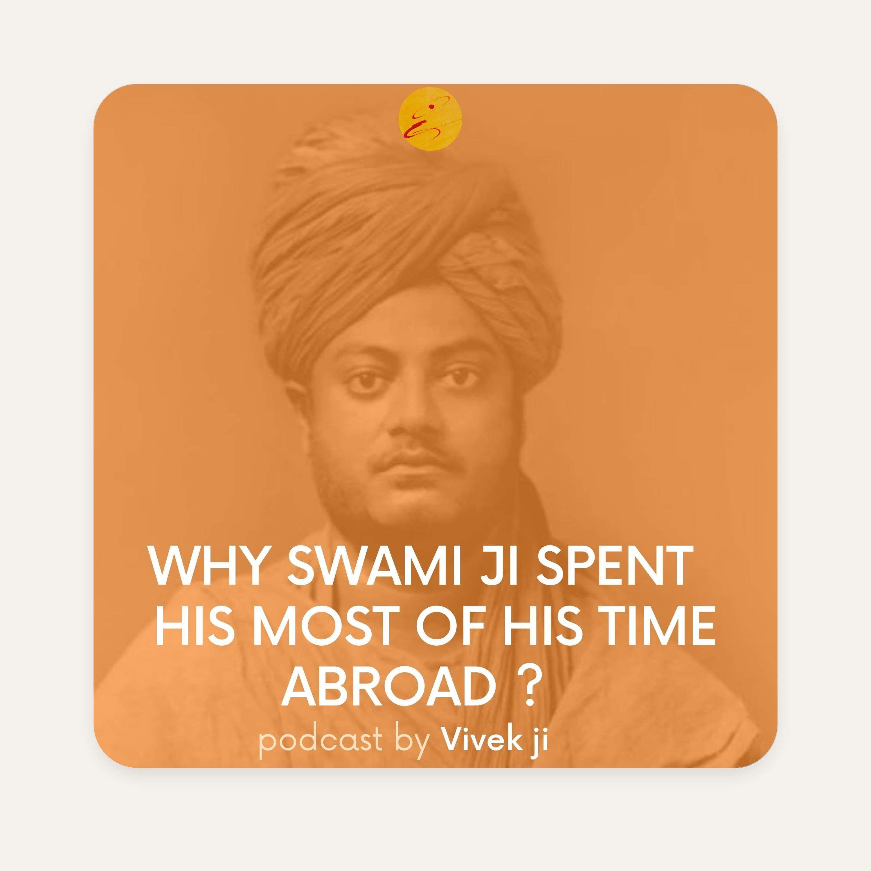 Why Swami ji spent  his most of his time abroad ? (HINDI)