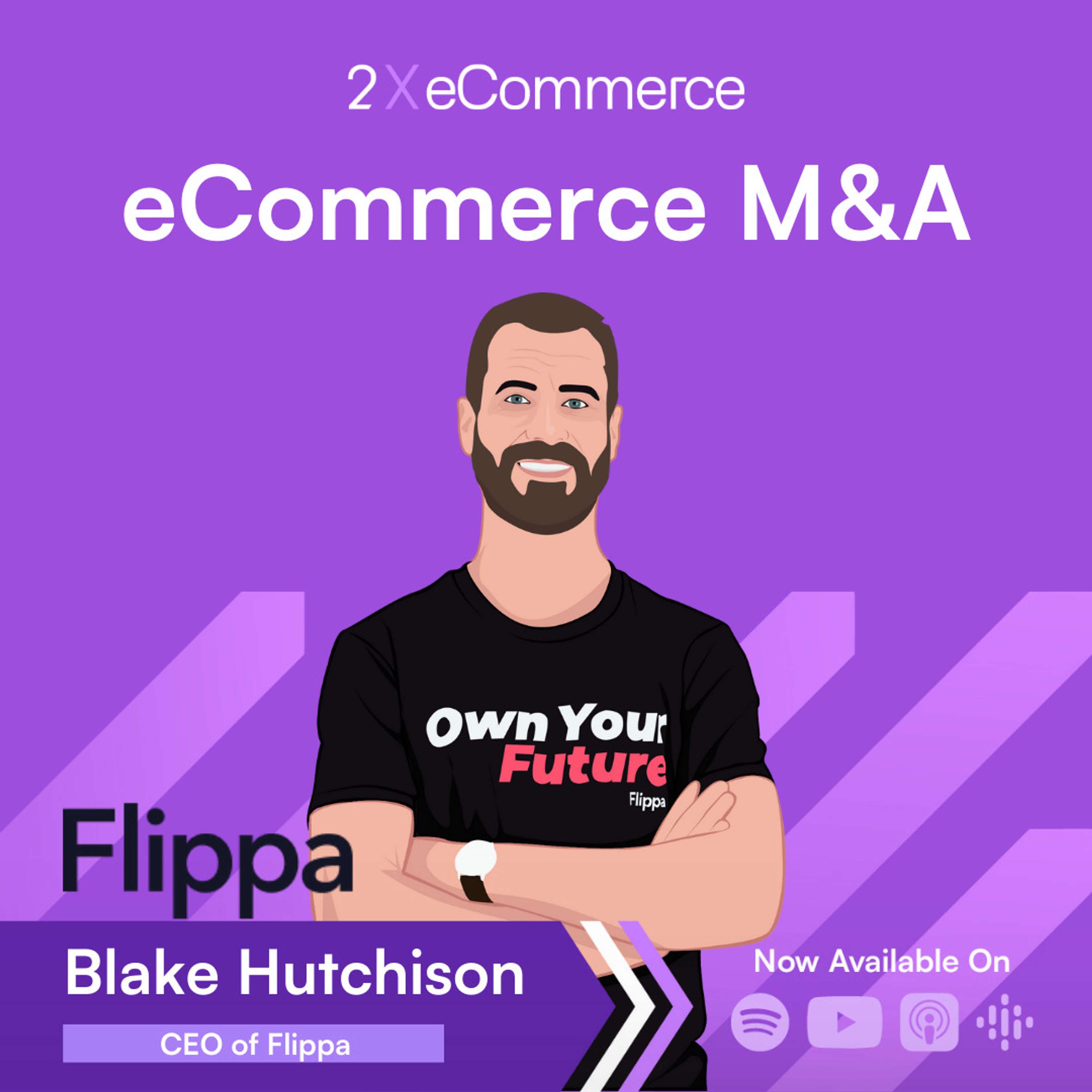 S07 EP14: eCommerce Business Acquisitions are a Vastly Undervalued Asset Class - Flippa w/ Blake Hutchison