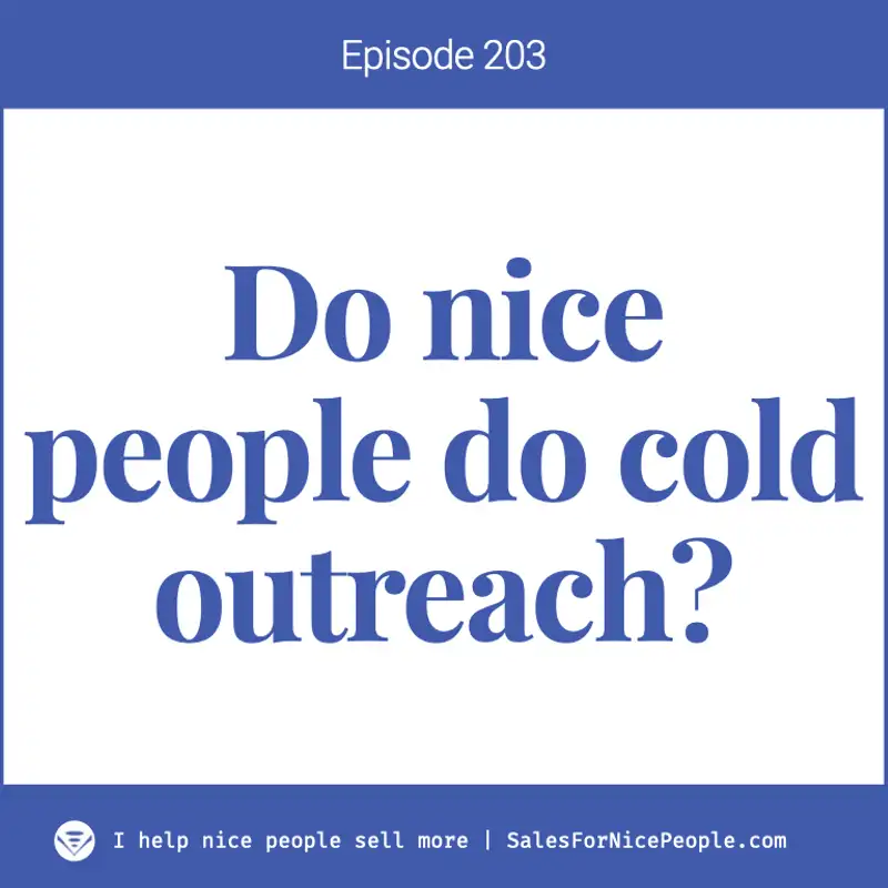Ep 204: Do nice people do cold outreach?