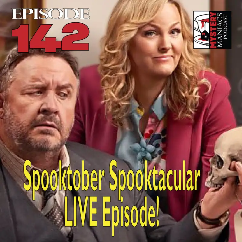 Episode 142 - Mystery Maniacs Spooktober Spooktacular LIVE Episode!
