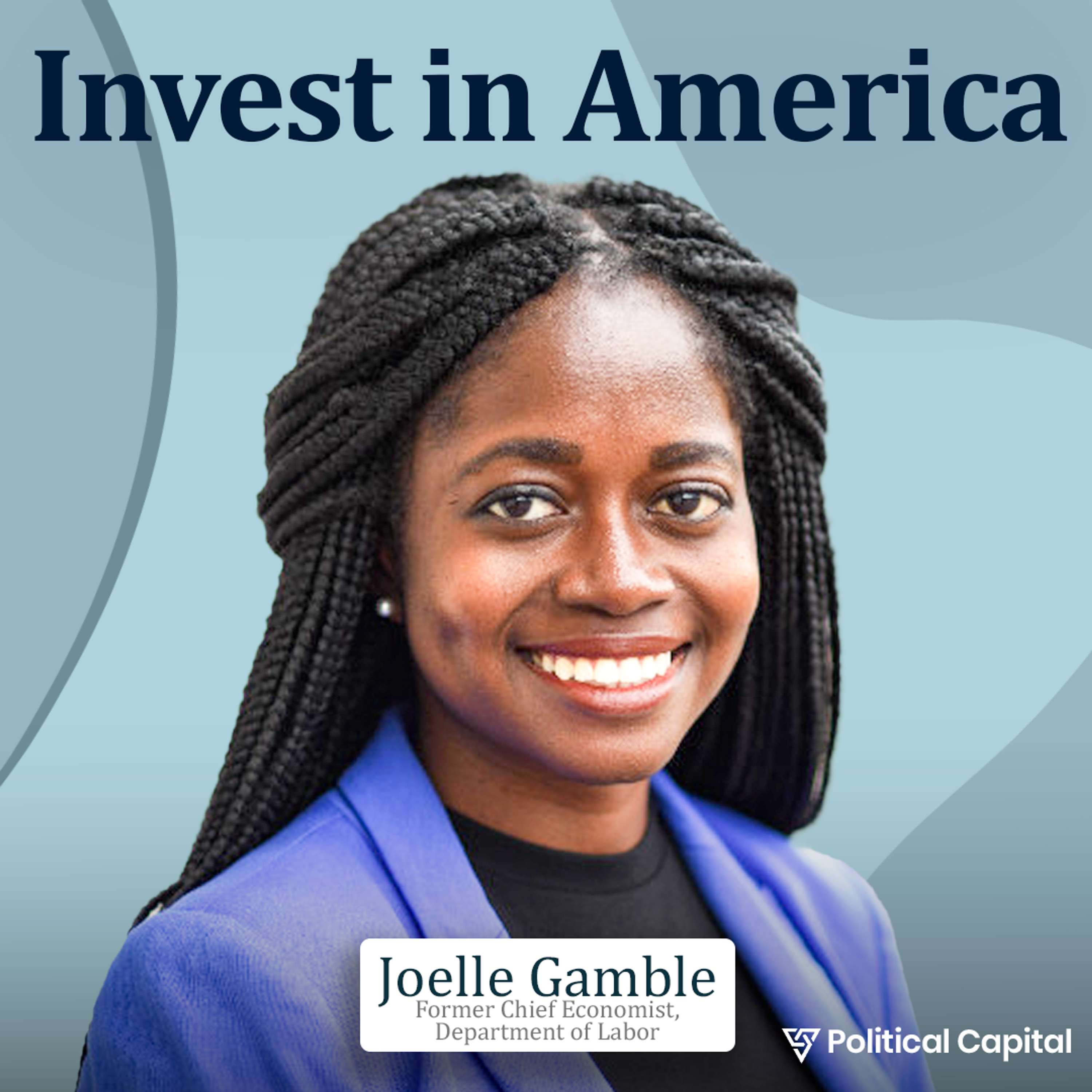 Political Capital #10: Industrial Policy & The Future of U.S. Manufacturing | Joelle Gamble