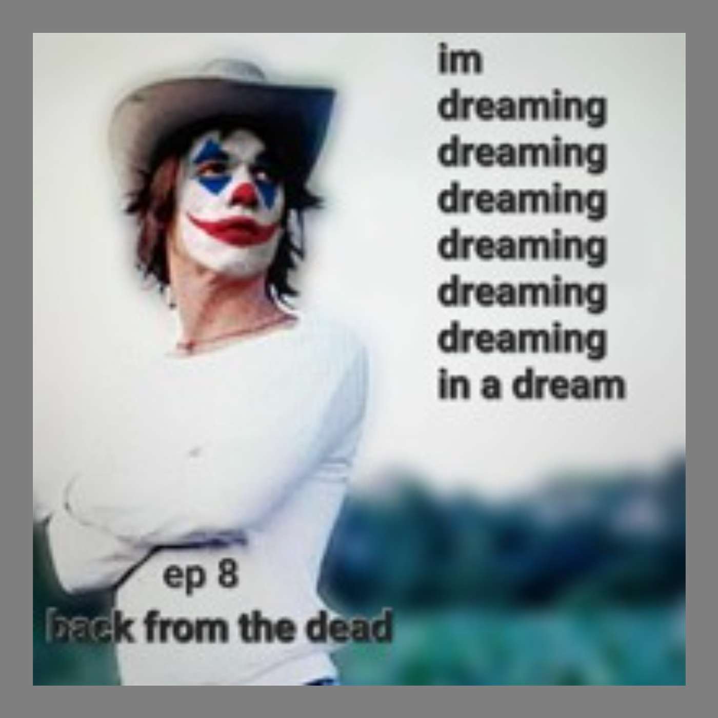 im dreaming dreaming dreaming dreaming dreaming dreaming in a dream podcast ep 8 back from the dead episode artwork