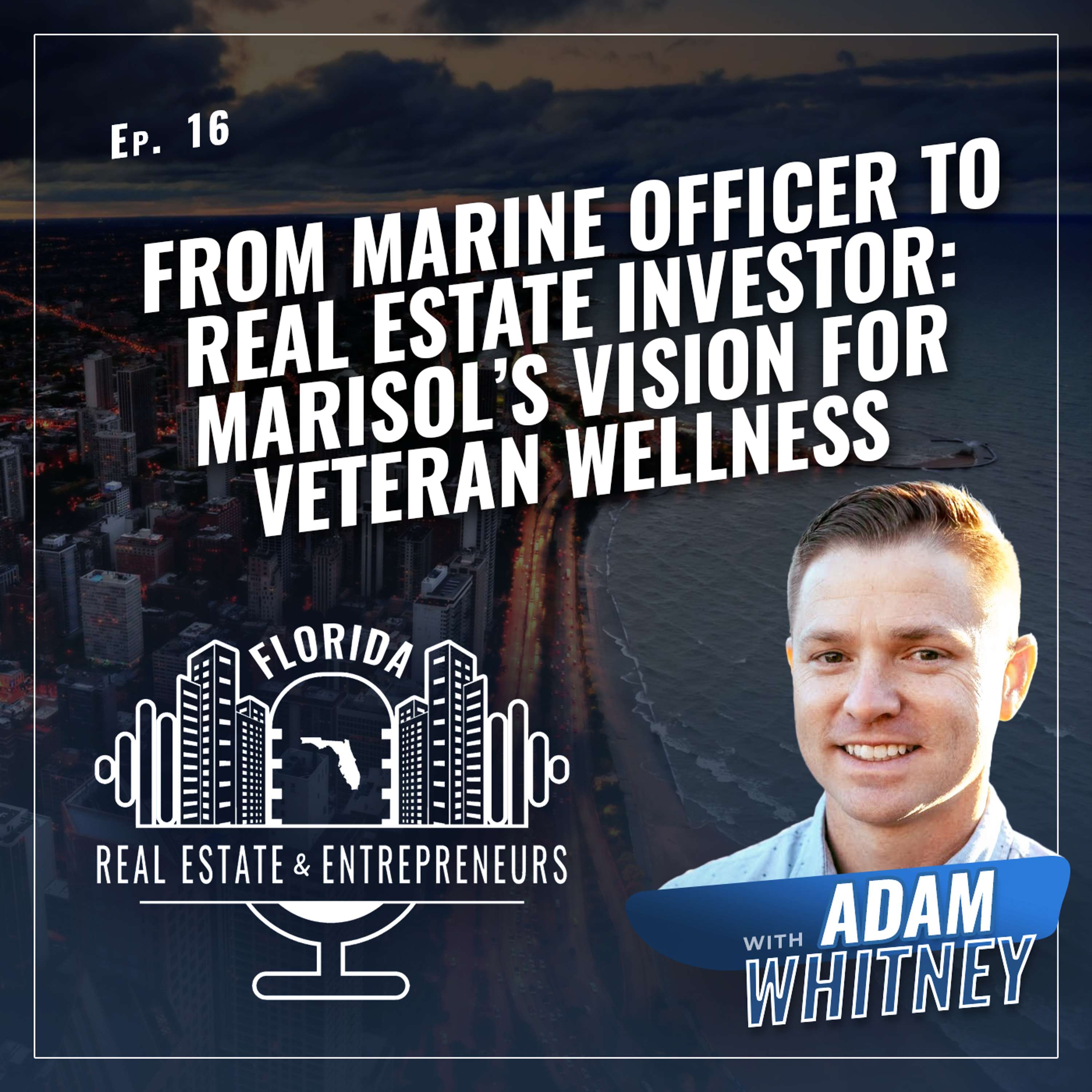 From Marine Officer to Real Estate Investor: Marisol’s Vision for Veteran Wellness