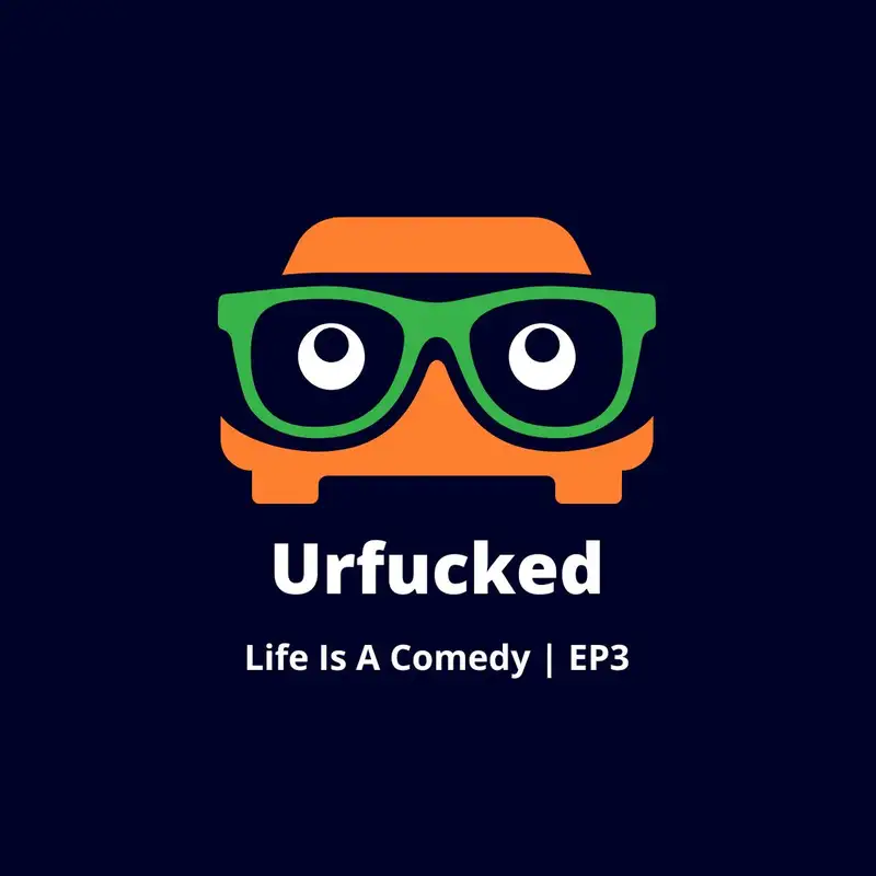 Urfucked- Life Is A Comedy EP3