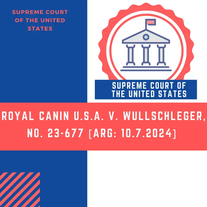 Royal Canin U.S.A. v. Wullschleger, No. 23-677 [Arg: 10.7.2024] 