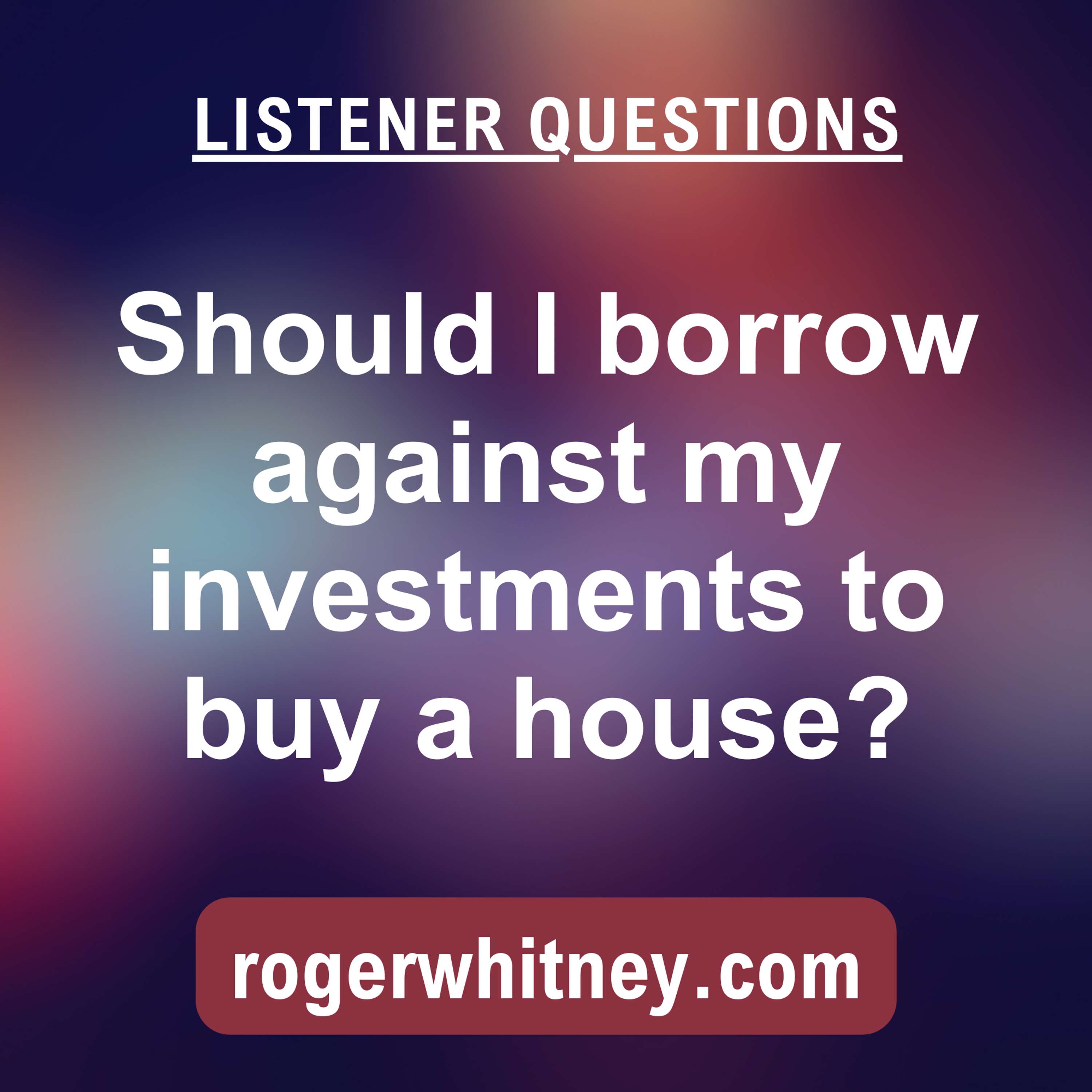 Should I Borrow Against My Investments to Buy a House? 