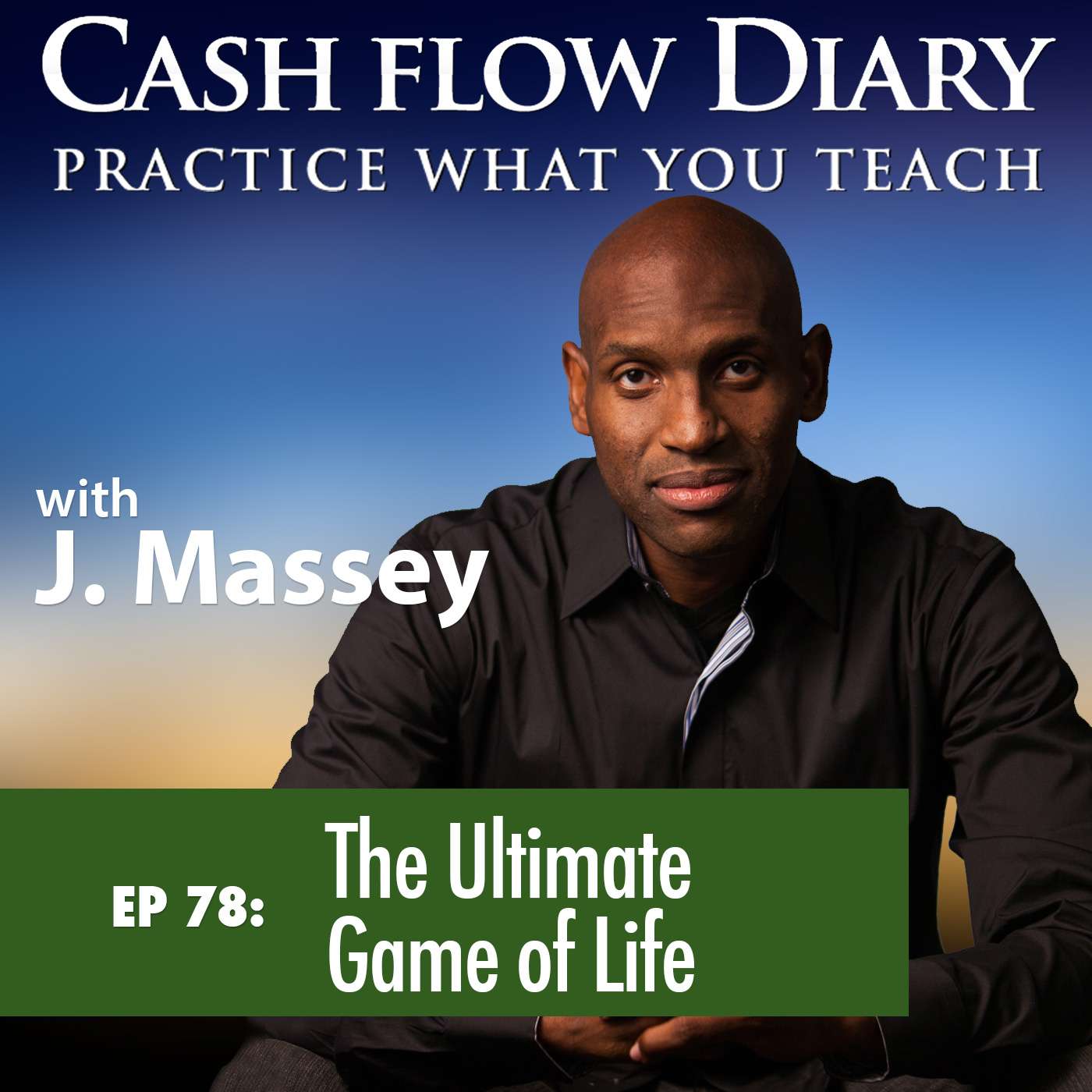 CFD 078 - Jim Bunch explains how our environments dictate our internal and external behaviors, and how we can gain mastery over them in The Ultimate Game of Life!