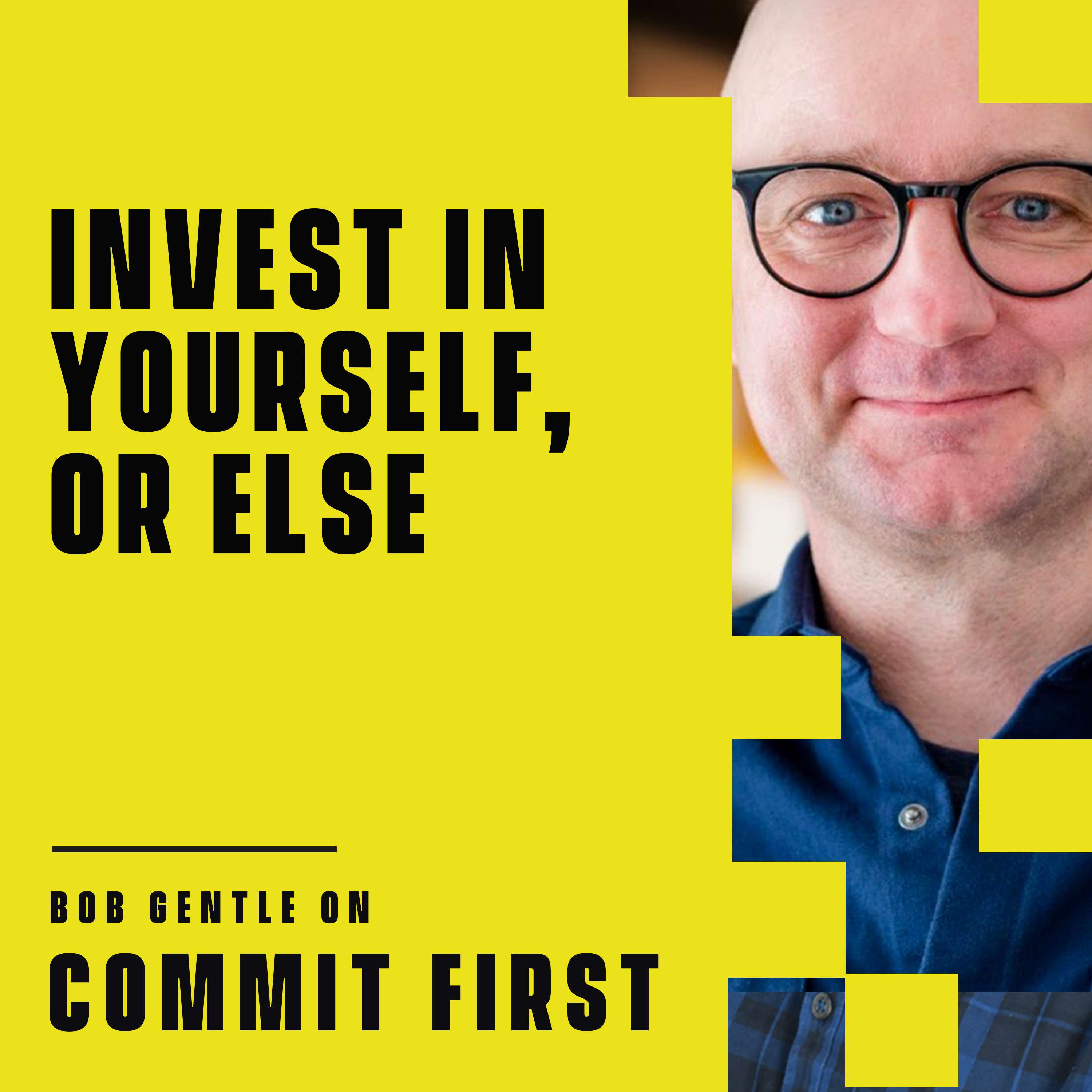 cover of episode Episode 91: Invest in Yourself - Or Else (w/ Bob Gentle)