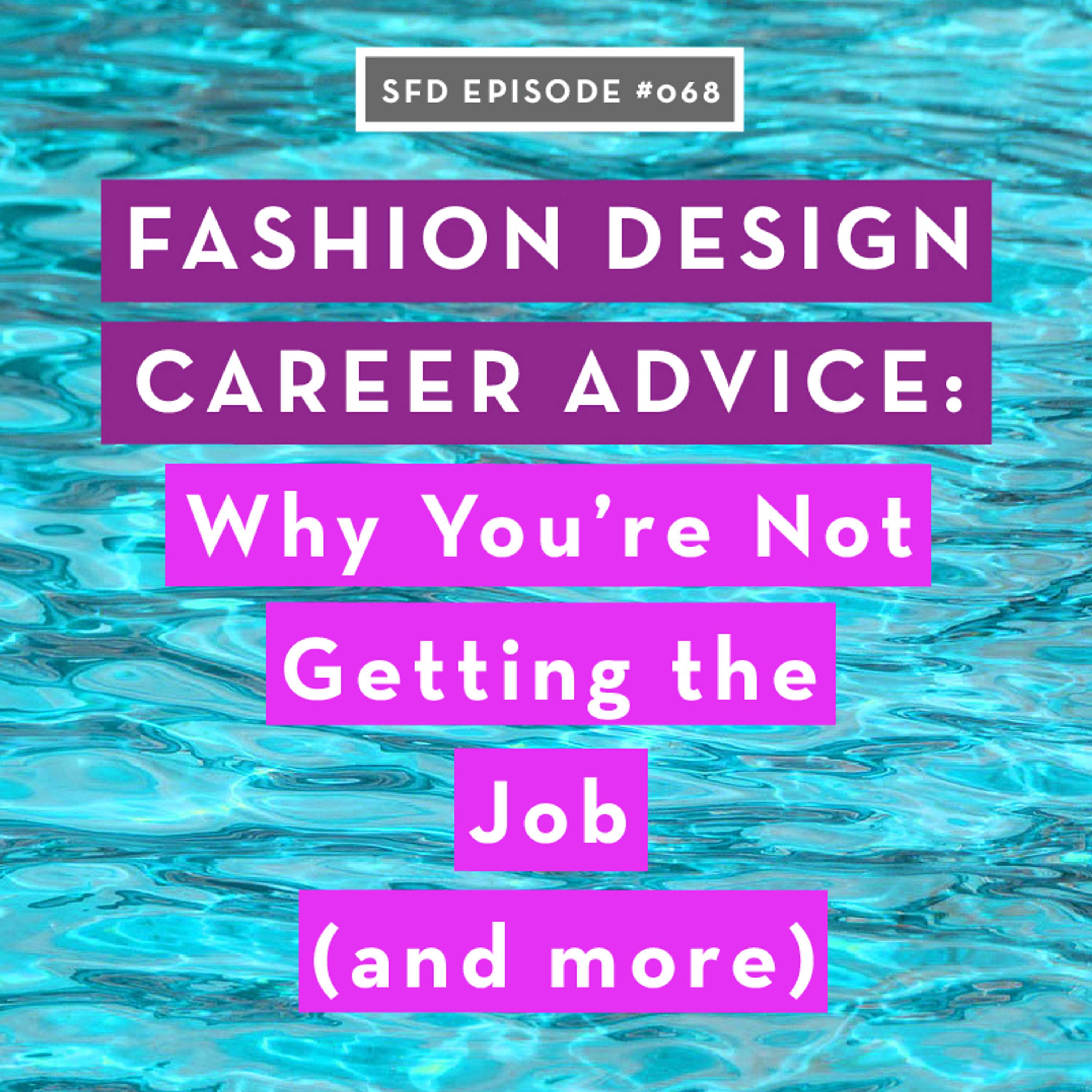 SFD068: Fashion Design Career Advice on College, Why You're Not Getting the Job, Freelancing and Factories